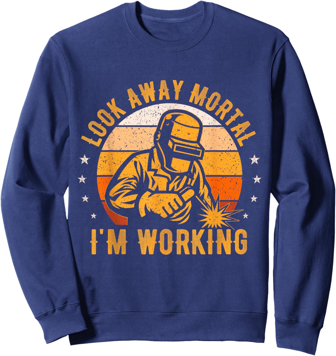 Look Away Mortal I'm Working Funny Welding Welder Vintage Sweatshirt - Sweatshirt | Navy