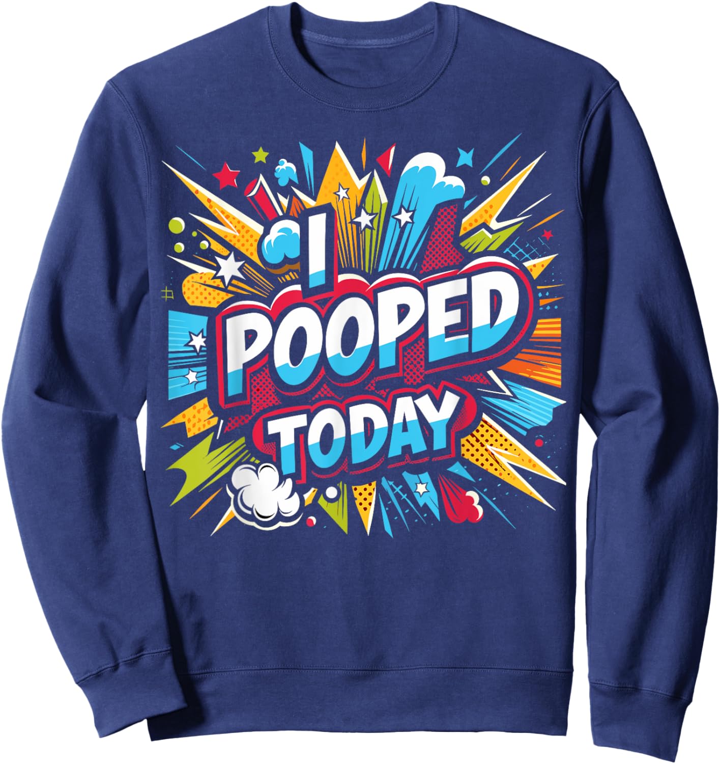 I Pooped Today: Sarcastic Humor in a Funny Sweatshirt - Sweatshirt | Navy