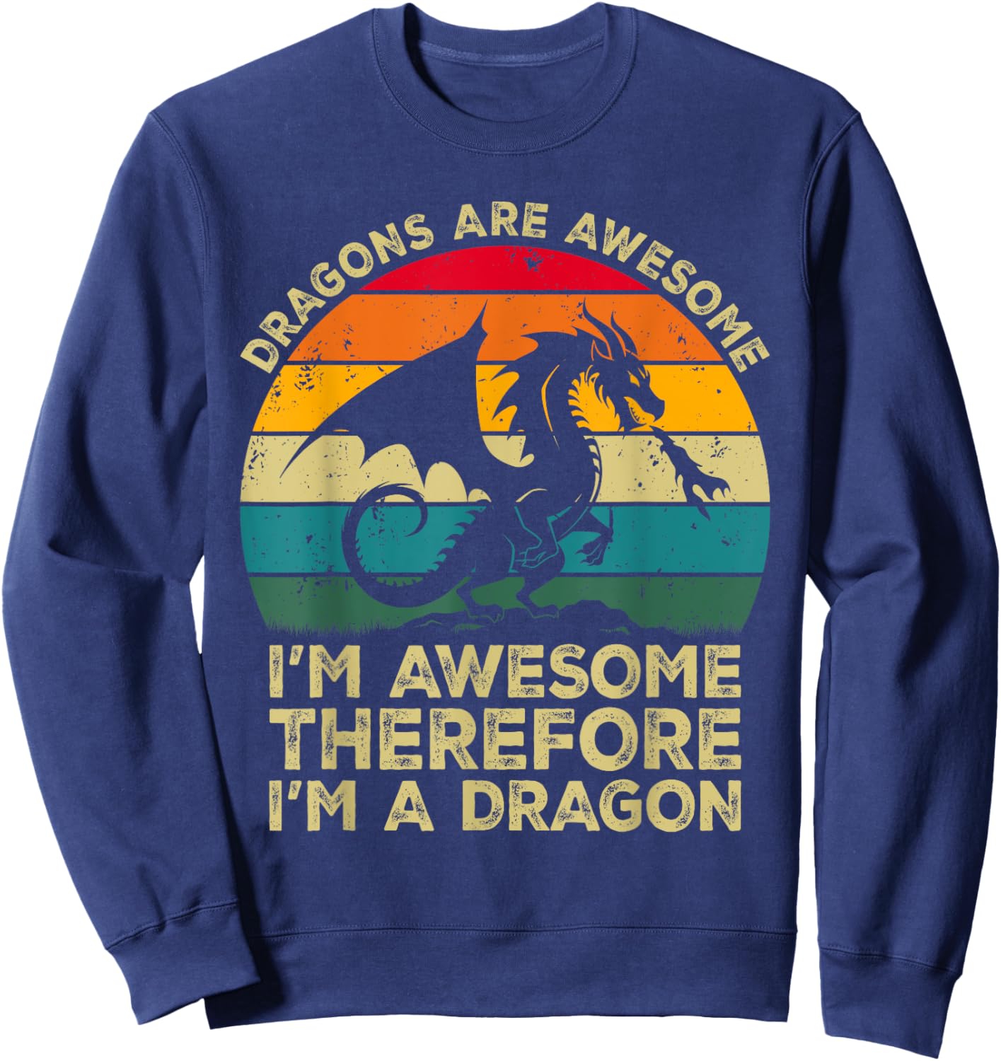 Dragons Are Awesome. I'm Awesome Therefore I'm a Dragon Sweatshirt - Sweatshirt | Navy