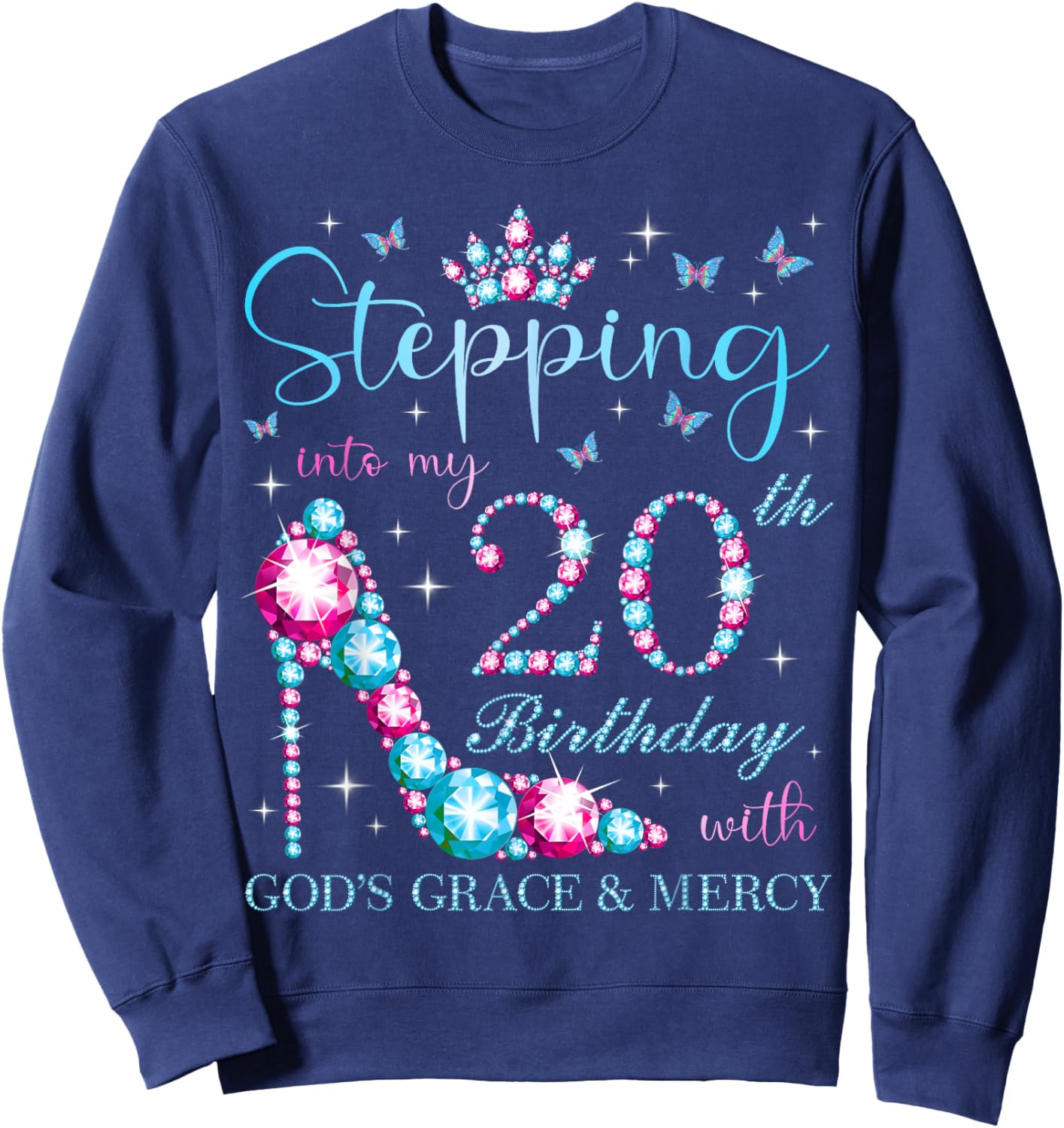 Stepping Into My 20th Birthday With God's Grace & Mercy Sweatshirt - Sweatshirt | Navy