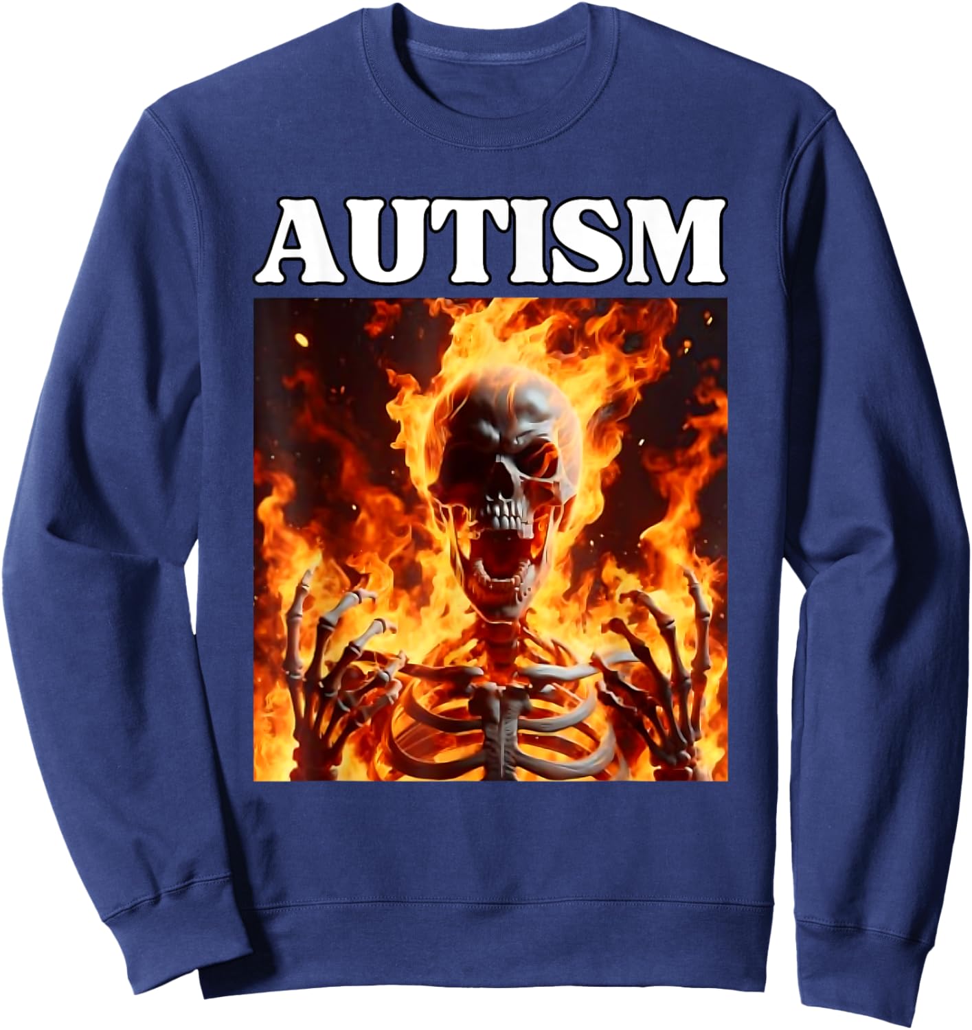 Autism Funny Cringe Edgy Hard Skeleton Meme Flames Sweatshirt - Sweatshirt | Navy