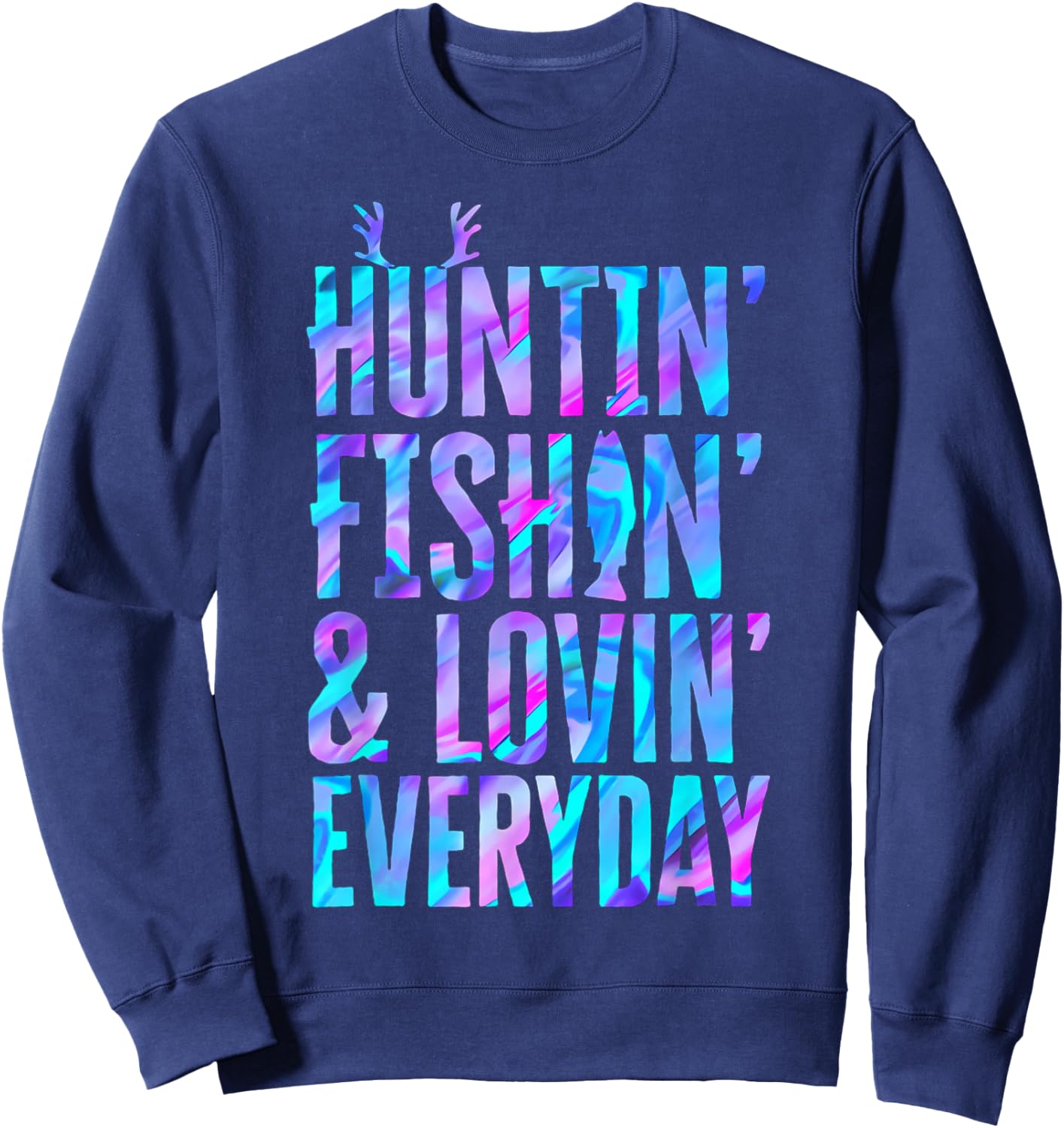 Huntin' Fishin' and Lovin' Everyday Hunting Fishing Loving Sweatshirt - Sweatshirt | Navy