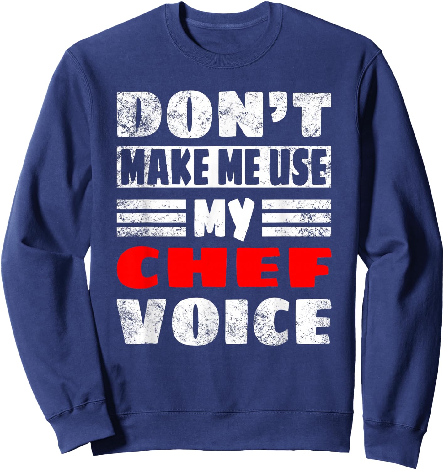 Don't Make Me Use My Chef Voice - Funny Chef Women men Sweatshirt - Sweatshirt | Navy