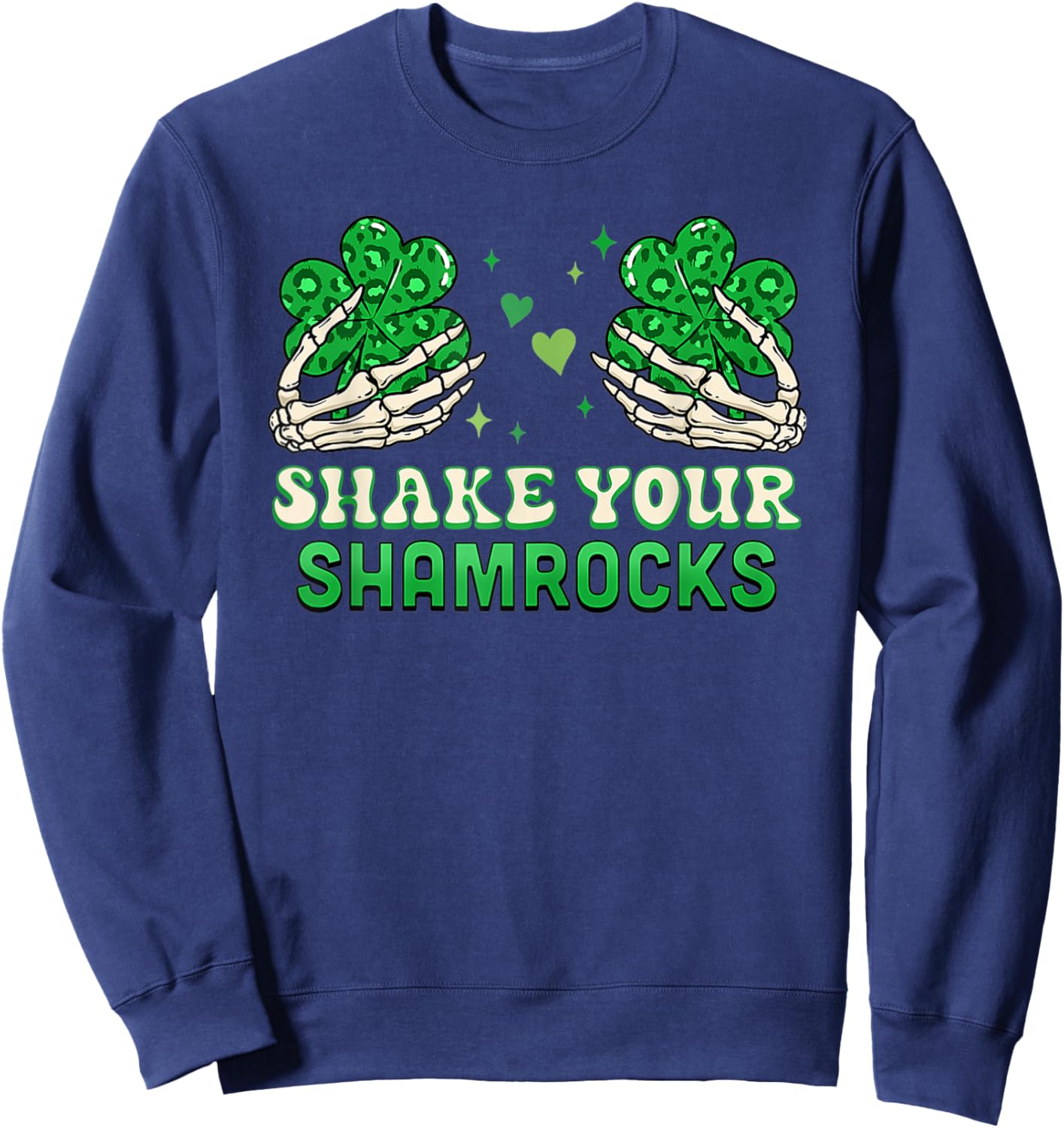 Shake Your Shamrocks - Funny Irish Shamrock Sweatshirt - Sweatshirt | Navy