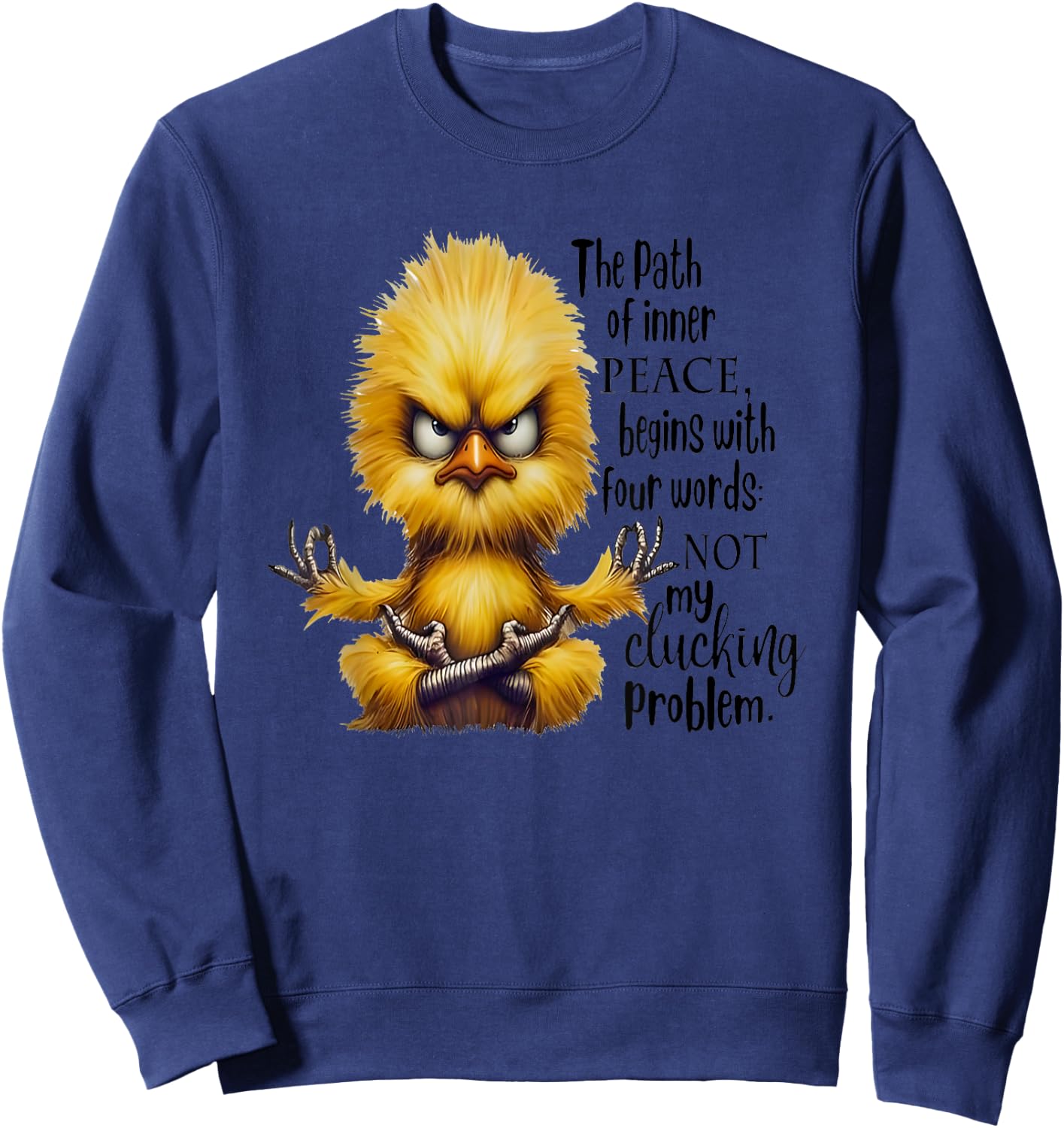 The Path Of Inner Peace Begins With Four Words Not My Cluck Sweatshirt - Sweatshirt | Navy