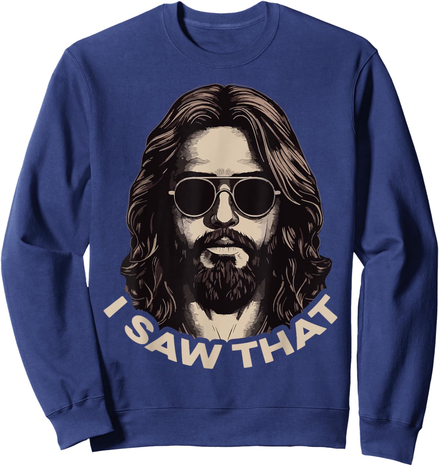I Saw That Jesus Meme Christian Faith Humor Religious Sweatshirt - Sweatshirt | Navy