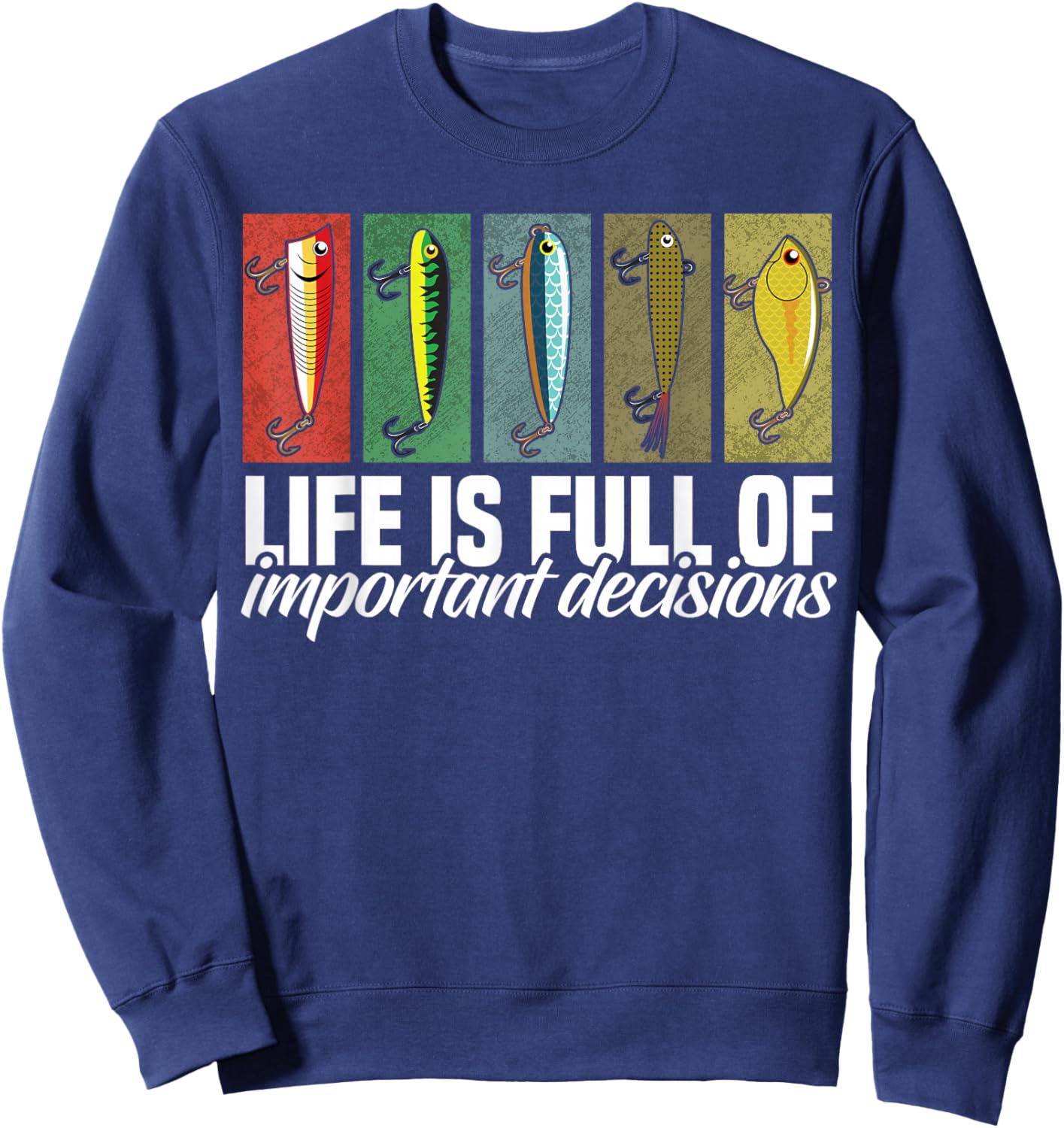 Funny Fishing Lures Life is Full of Important Decisions Sweatshirt - Sweatshirt | Navy