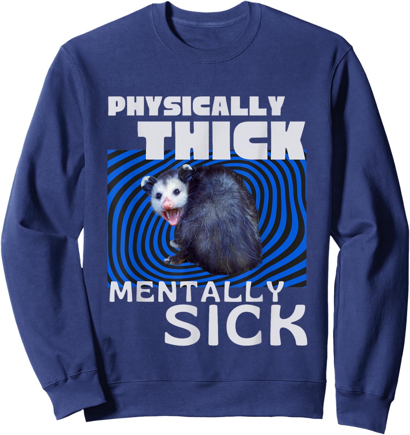 Physically Thick Mentally Sick Opossum Mental Health Meme Sweatshirt - Sweatshirt | Navy
