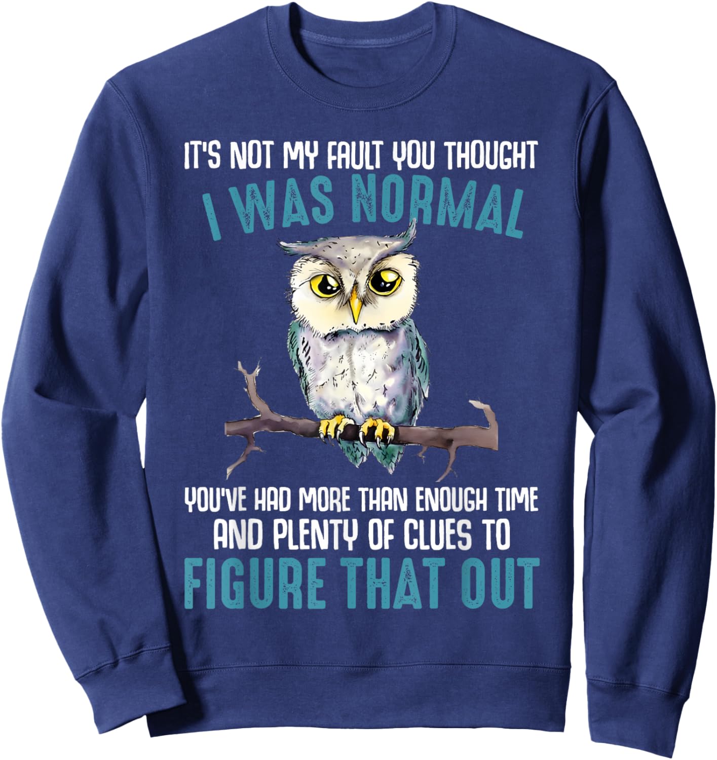 Funny Owl It's Not My Fault You Thought I Was Normal Sweatshirt - Sweatshirt | Navy