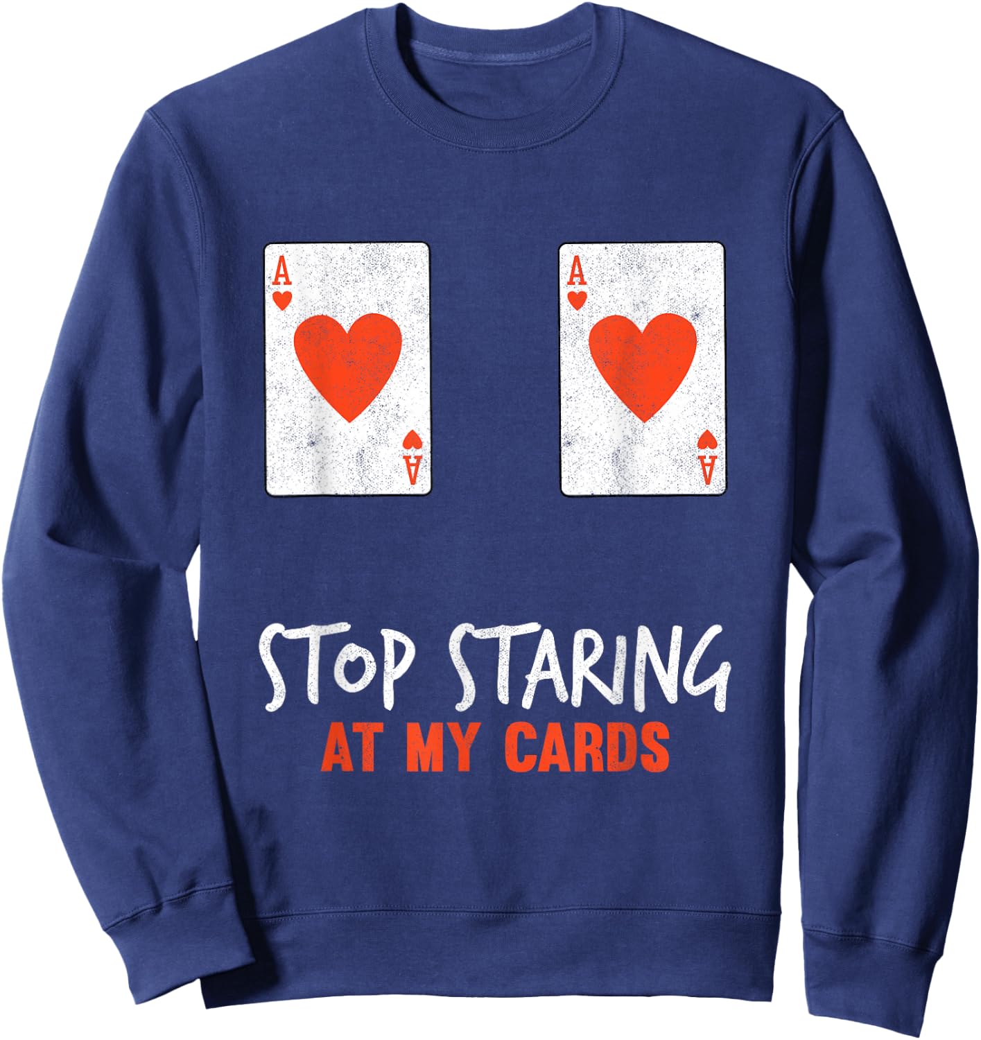 Stop Staring at My Cards Funny Poker Women Player Sweatshirt - Sweatshirt | Navy