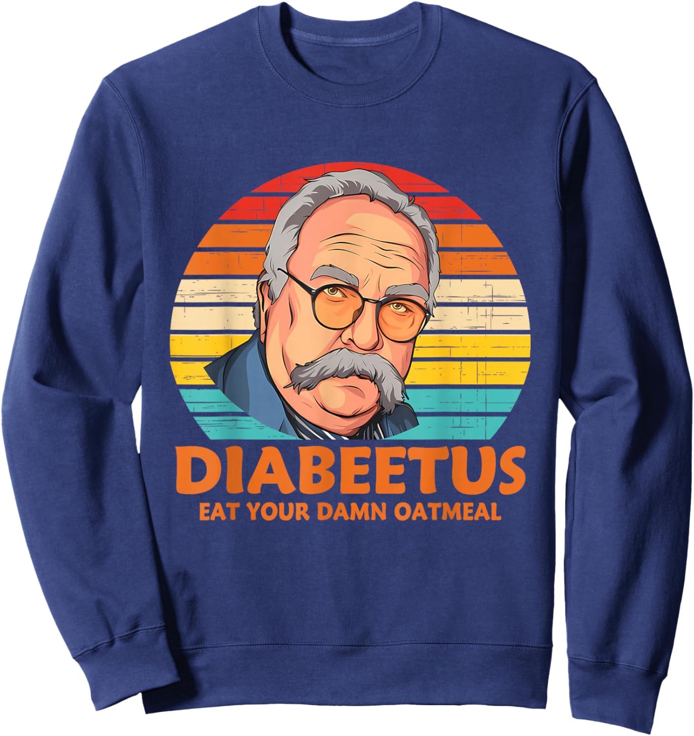 Diabeetus Eat Your Damn Oatmeal Vintage Design Sweatshirt - Sweatshirt | Navy