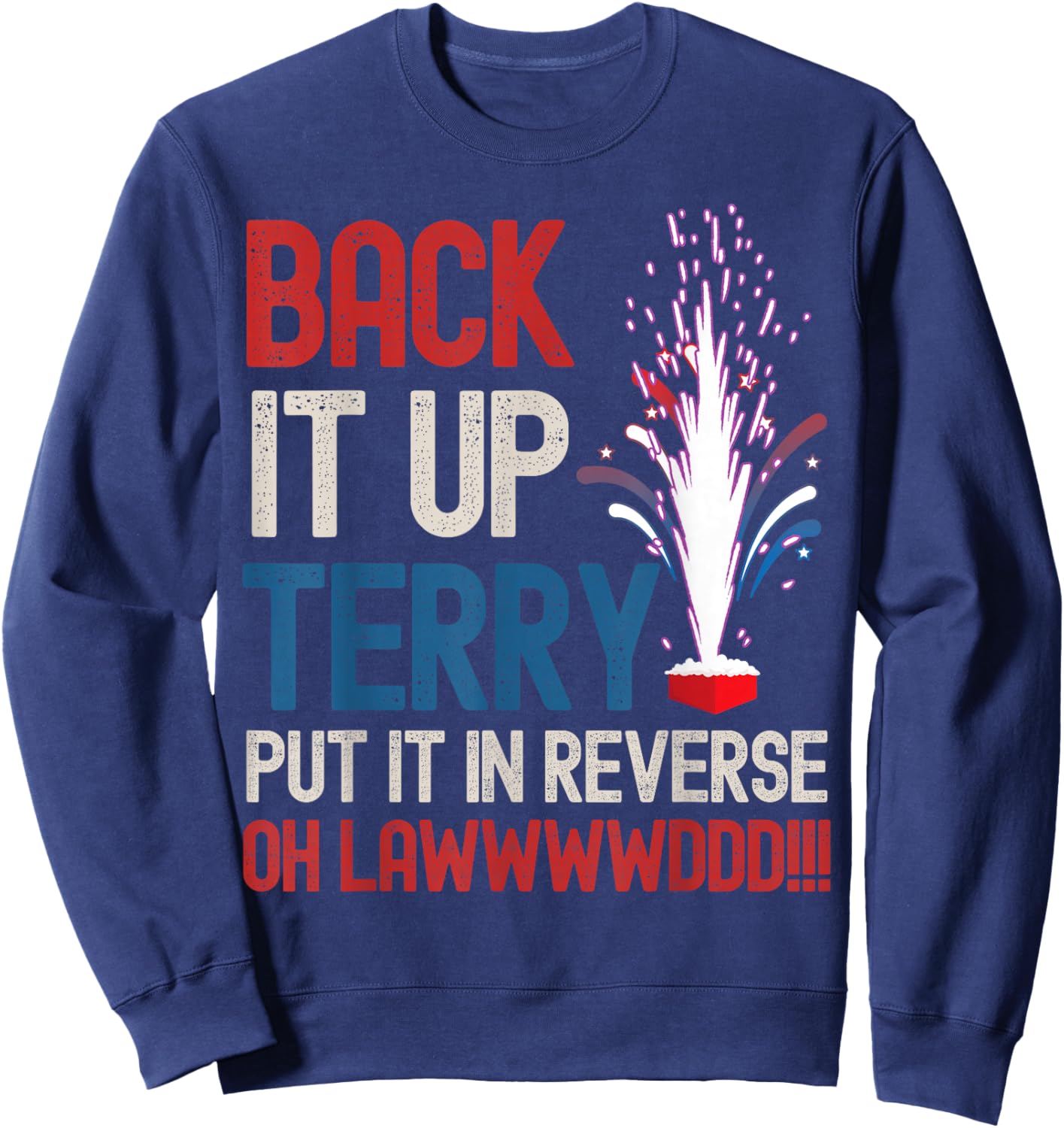 Back it up Terry Shirt 4th of July Funny Back it up Terry Sweatshirt - Sweatshirt | Navy