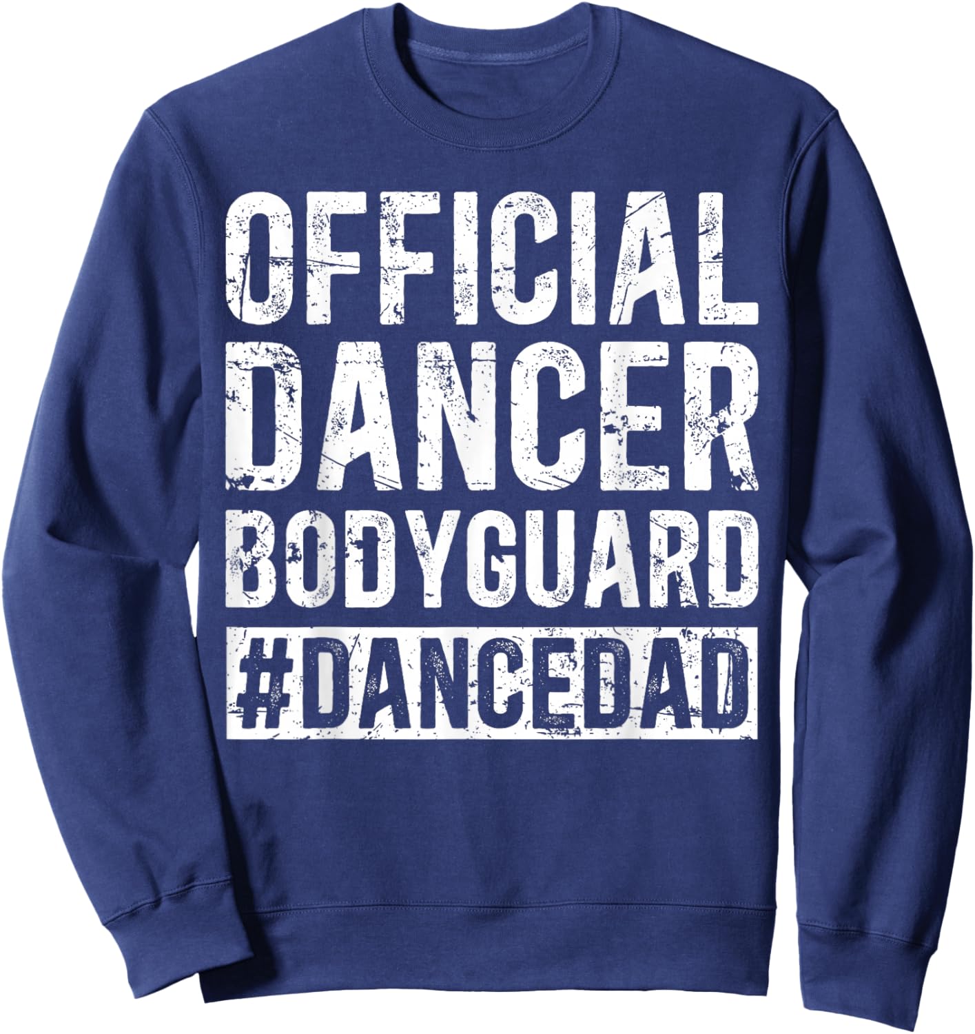 Dancer Bodyguard Dancer Dad Of A Dancer Father Dancing Dad Sweatshirt - Sweatshirt | Navy