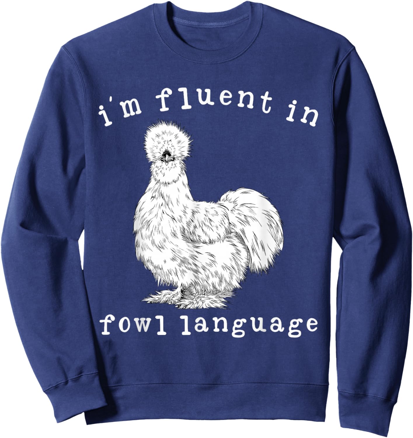 I'm Fluent In Fowl Language Funny Silkie Chicken Farmhouse Sweatshirt - Sweatshirt | Navy