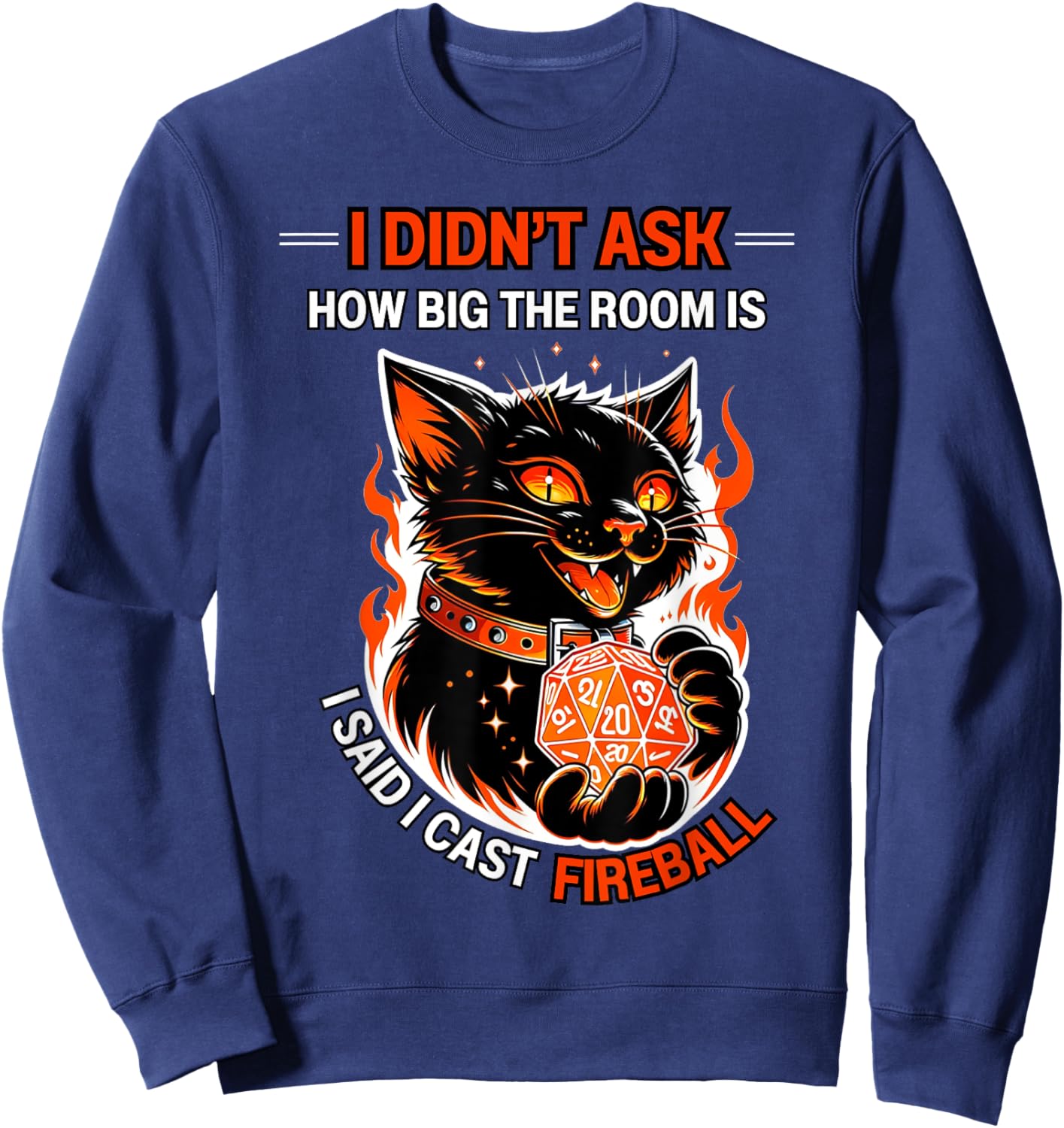 I Didn't Ask How Big The Room Is Said I Cast Fireball Cats Sweatshirt - Sweatshirt | Navy