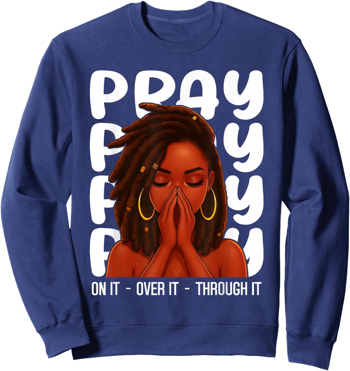Loc'd Black Woman Pray On It Throught It Over It Christian Sweatshirt - Sweatshirt | Navy