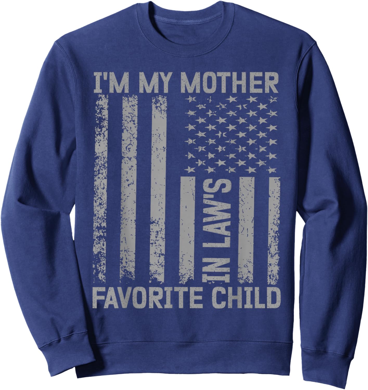 I'm My Mother In Law's Favorite Child Flag Funny Men Women Sweatshirt - Sweatshirt | Navy