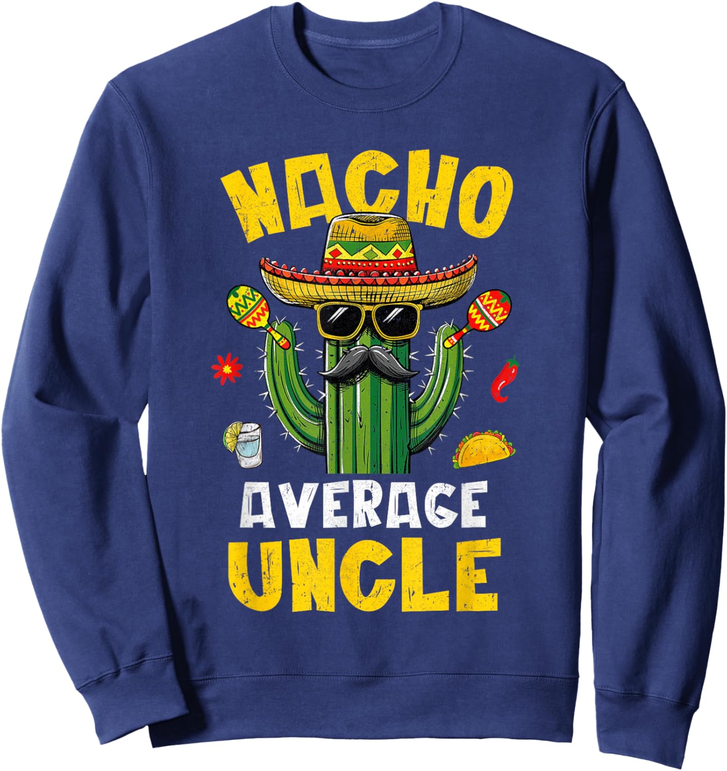 Nacho Average Uncle Funny Best Uncle Hilarious Joke Humor Sweatshirt - Sweatshirt | Navy