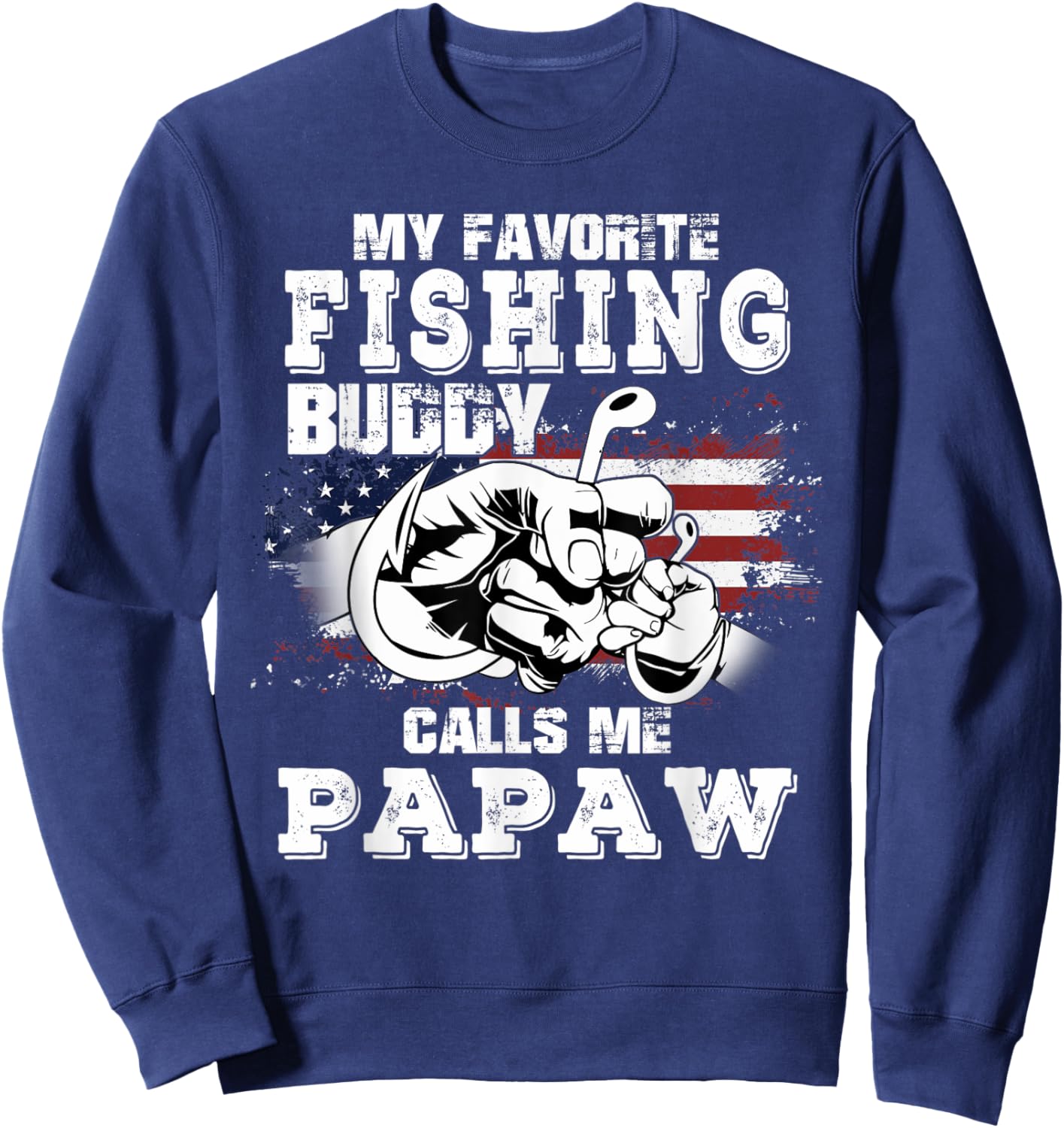 My Favorite Fishing Buddy Calls Me Papaw 4th Of July Fisher Sweatshirt - Sweatshirt | Navy