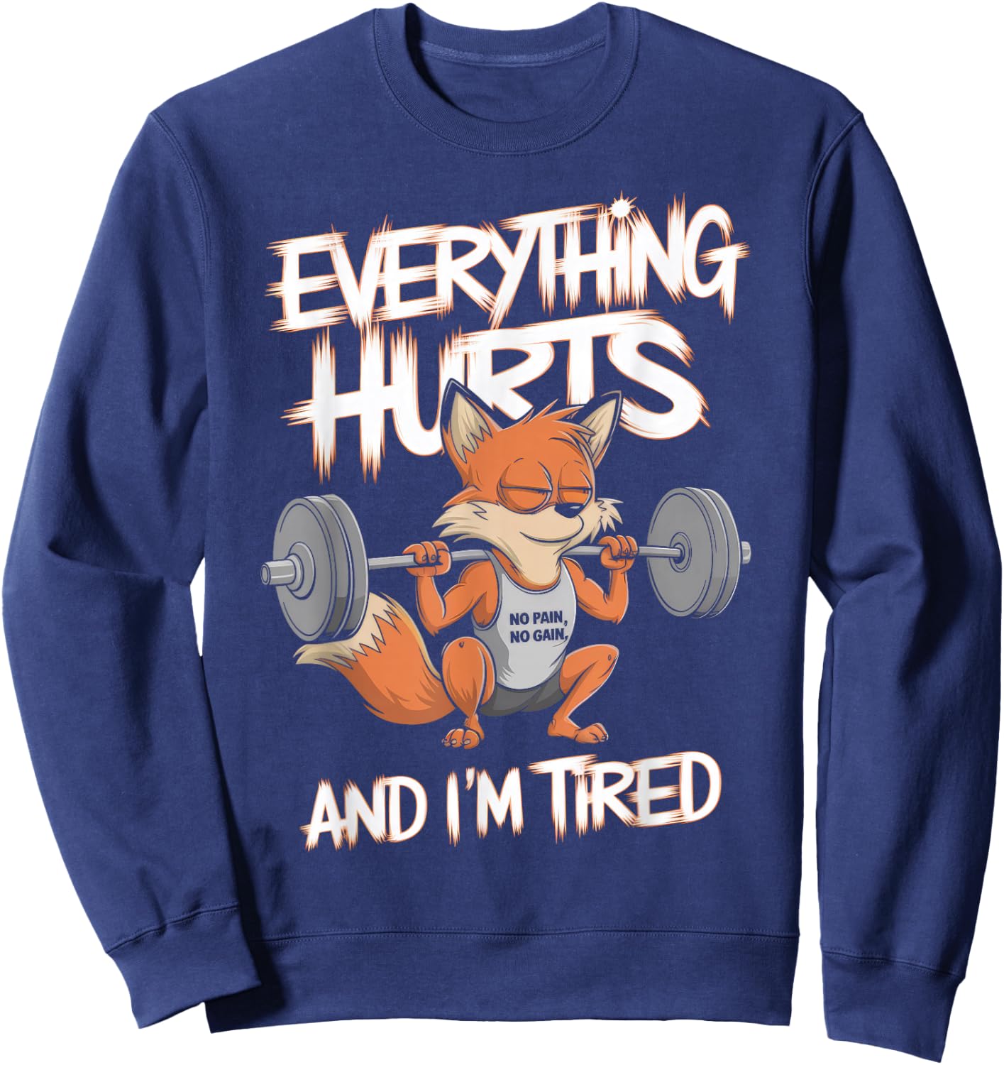 Everything Hurts And I'm Tired Gym Weightlifting Sweatshirt - Sweatshirt | Navy