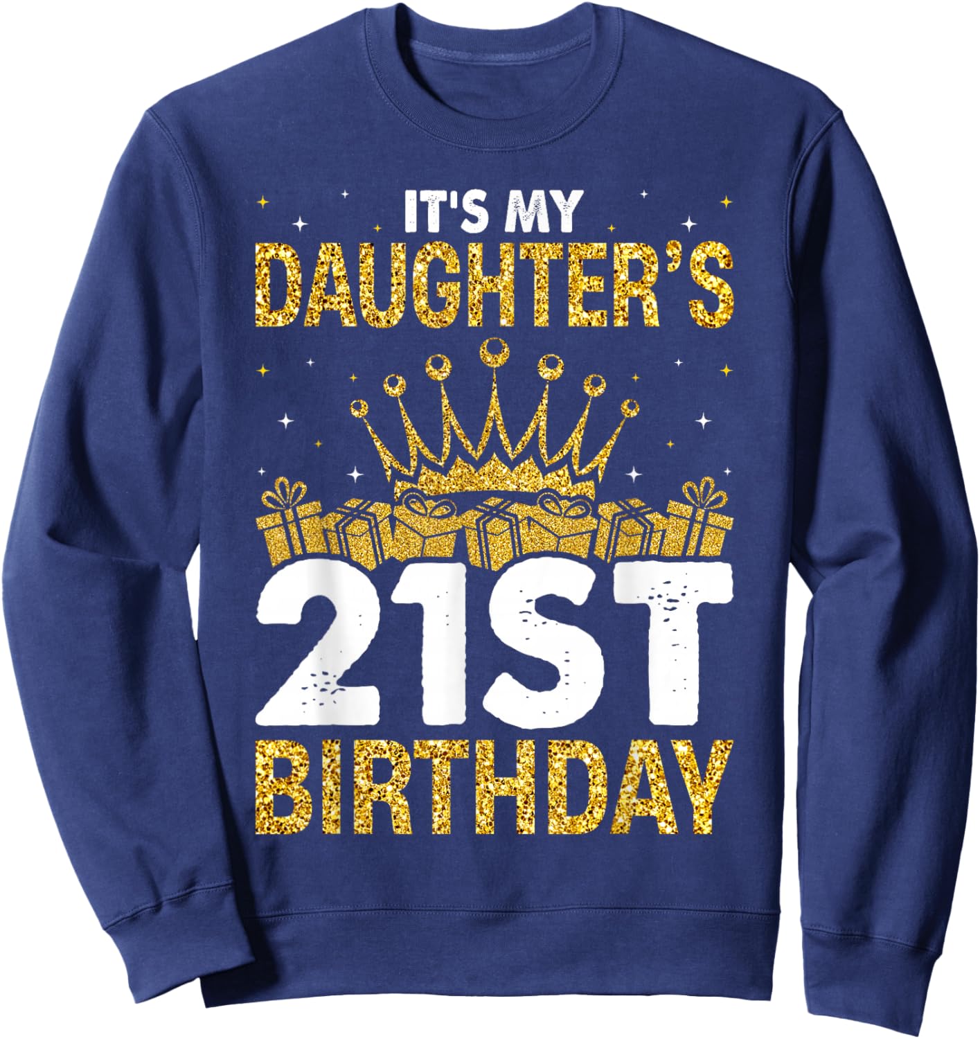 It's My Daughter's 21st Birthday Idea For 21 Years Old Woman Sweatshirt - Sweatshirt | Navy