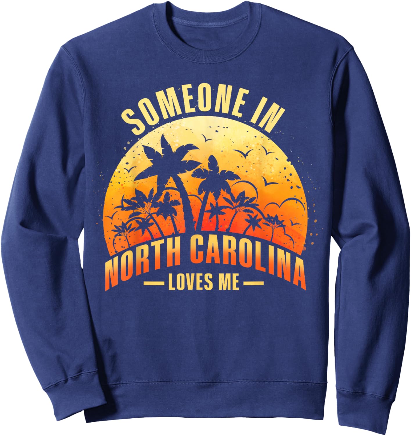 Someone In North Carolina Loves Me Sweatshirt - Sweatshirt | Navy
