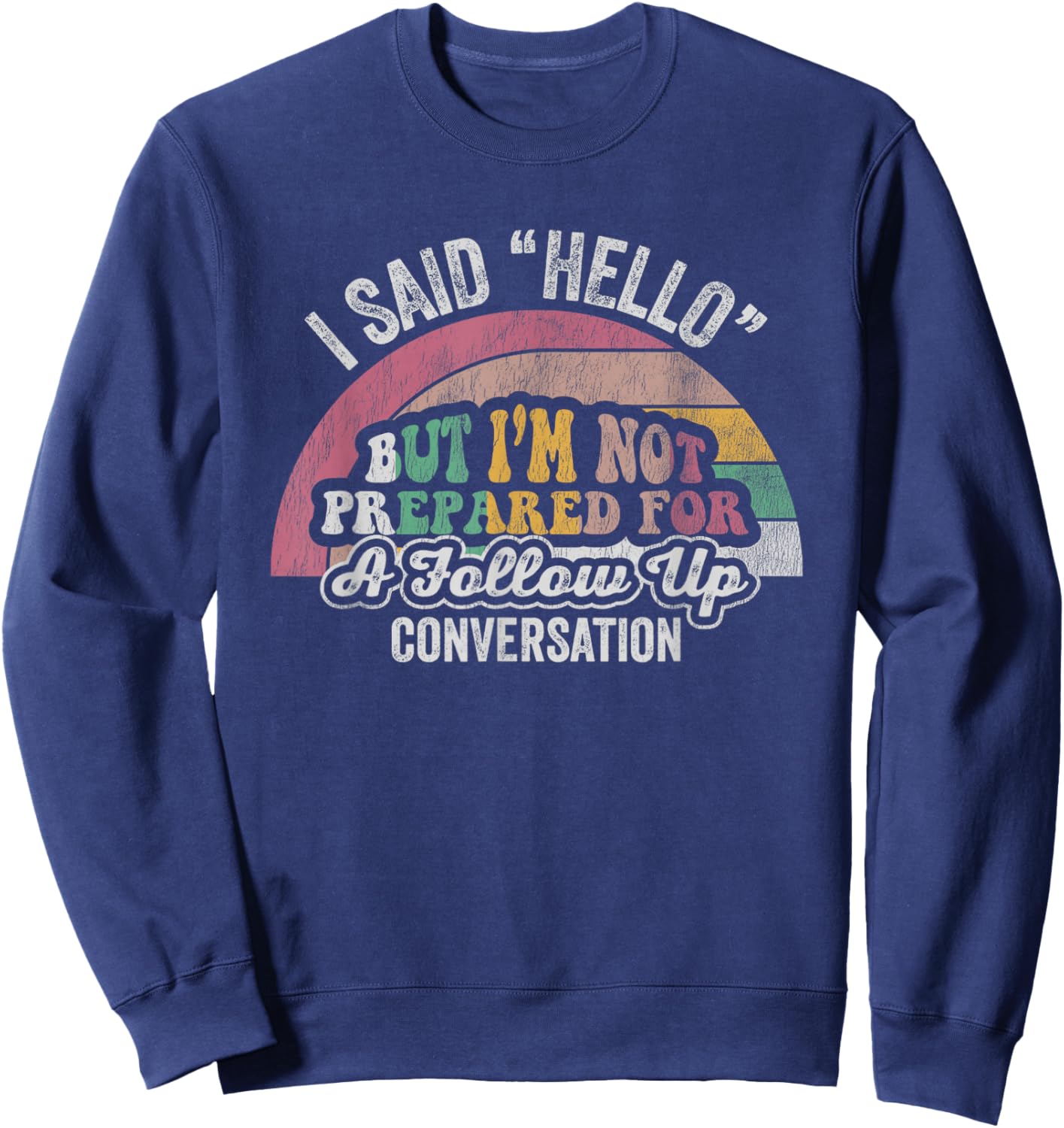 I Said Hello But I'm Not Prepared For Follow Up Sweatshirt - Sweatshirt | Navy