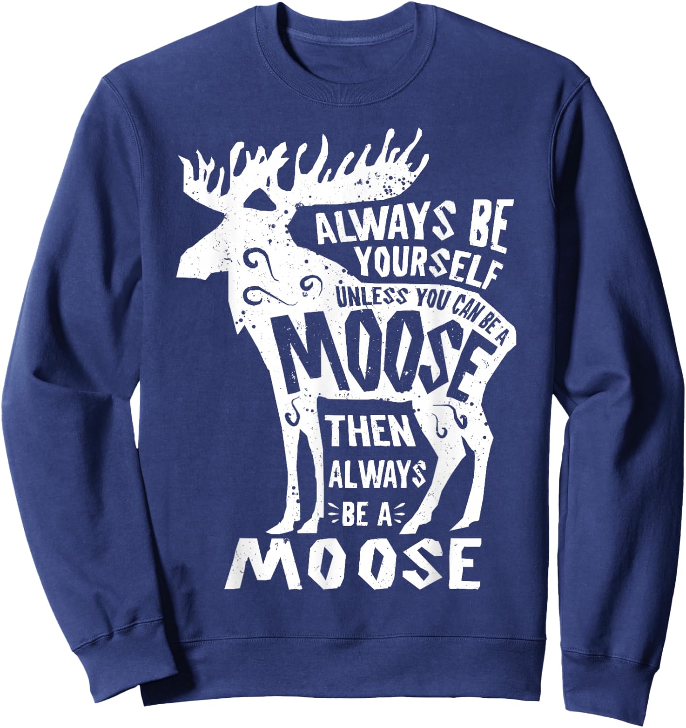 Always Be Yourself Unless You Can Be A Moose Retro Vintage Sweatshirt - Sweatshirt | Navy