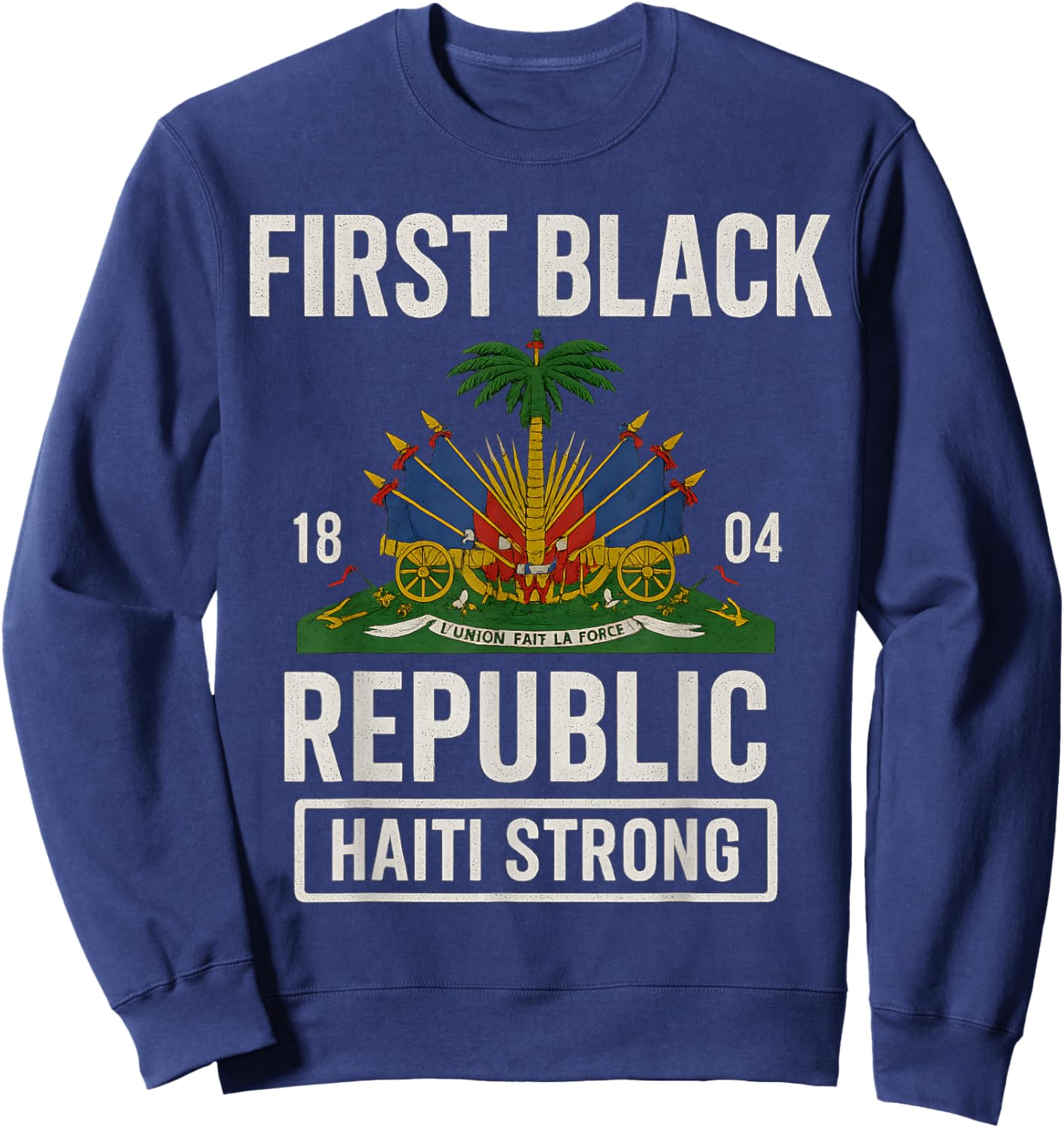 First Black Republic 1804 Year Of Independence Day Haiti Sweatshirt - Sweatshirt | Navy