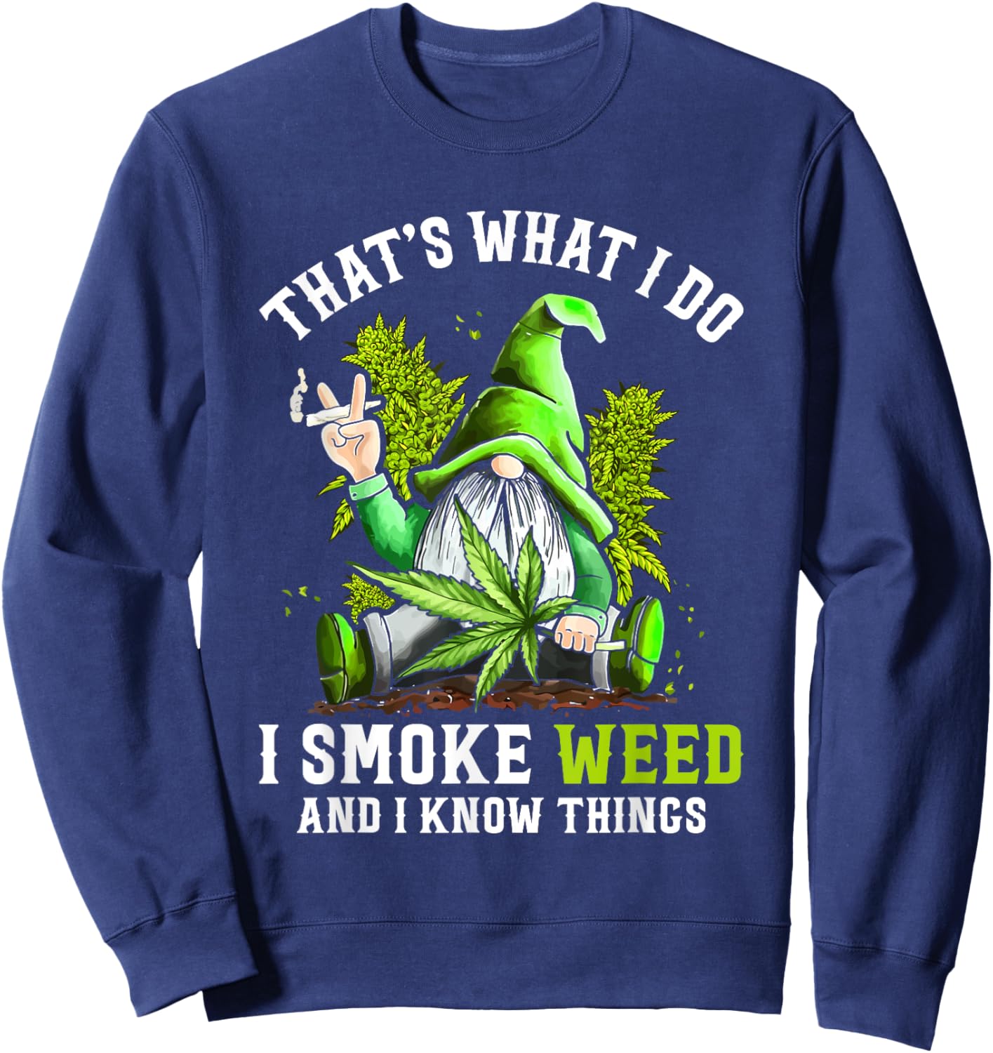Gnome Smoke Weed And I Know Things Funny Cannabis Marijuana Sweatshirt - Sweatshirt | Navy