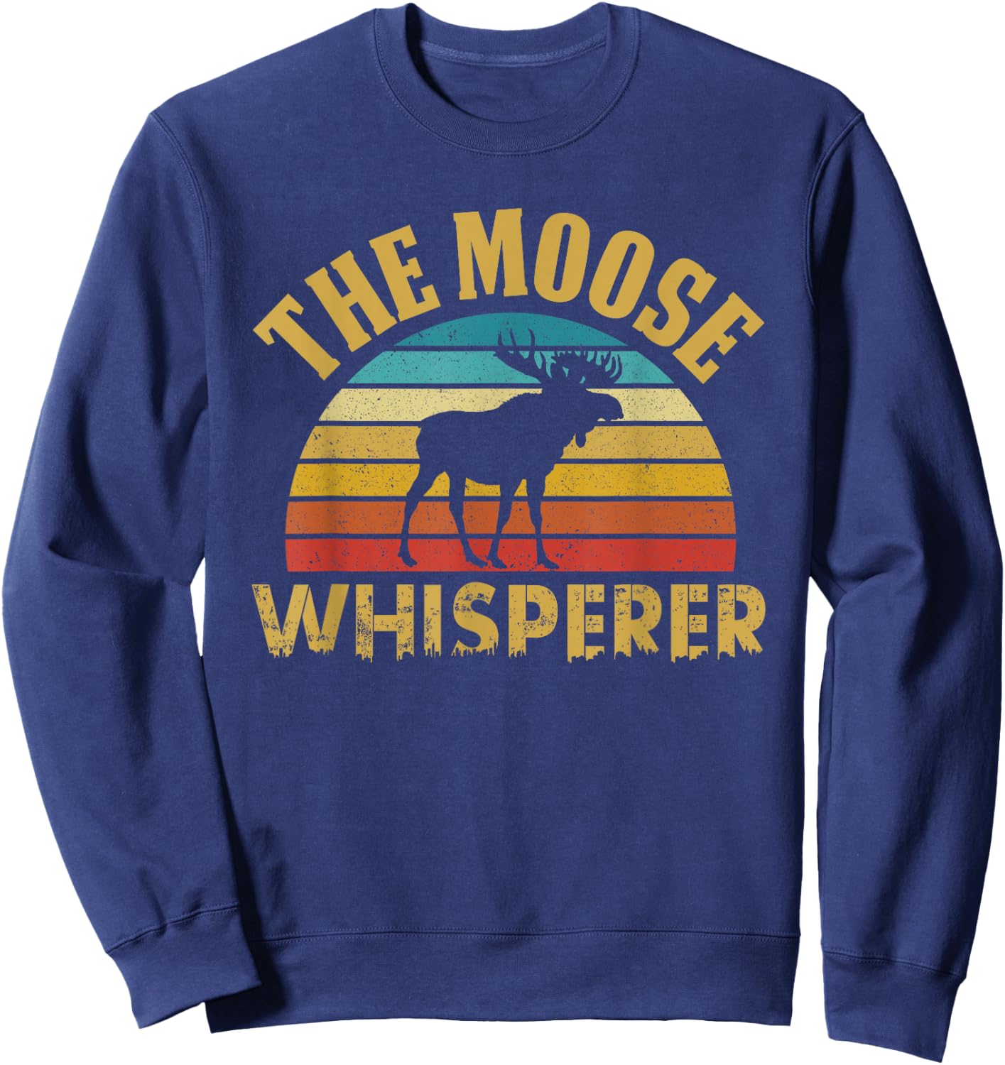 The Moose Whisperer Funny Wildlife Pun Alaska Retro Animal Sweatshirt - Sweatshirt | Navy
