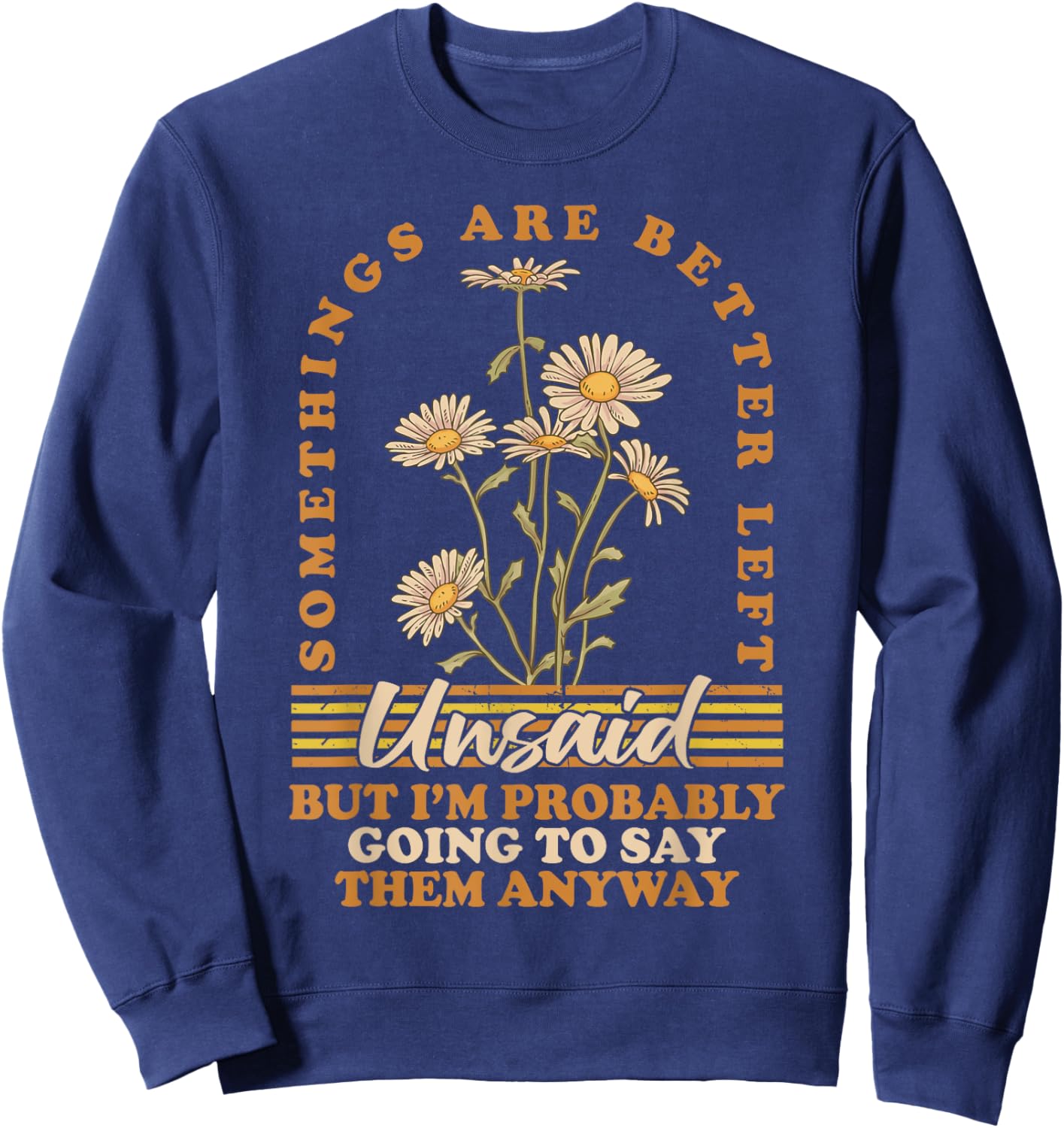 Somethings Are Better Left Unsaid But I'm Probably Going To Sweatshirt - Sweatshirt | Navy