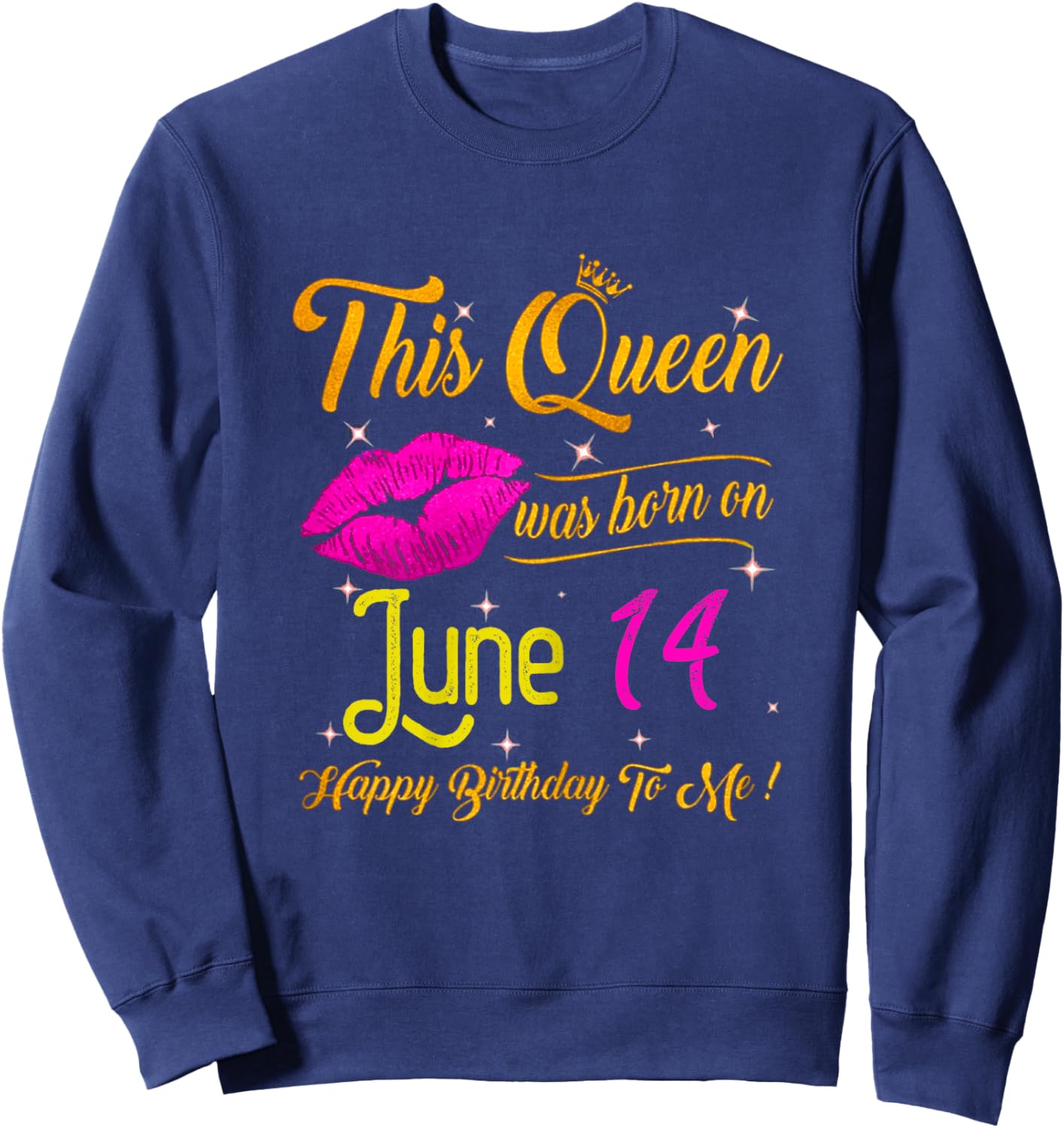 This Queen Was Born In June 14 Happy Birthday To Me Lips Sweatshirt - Sweatshirt | Navy