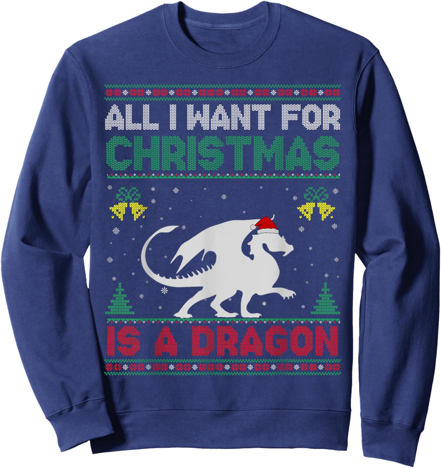 All I Want For Christmas Is A Dragon Ugly Sweater Sweatshirt - Sweatshirt | Navy
