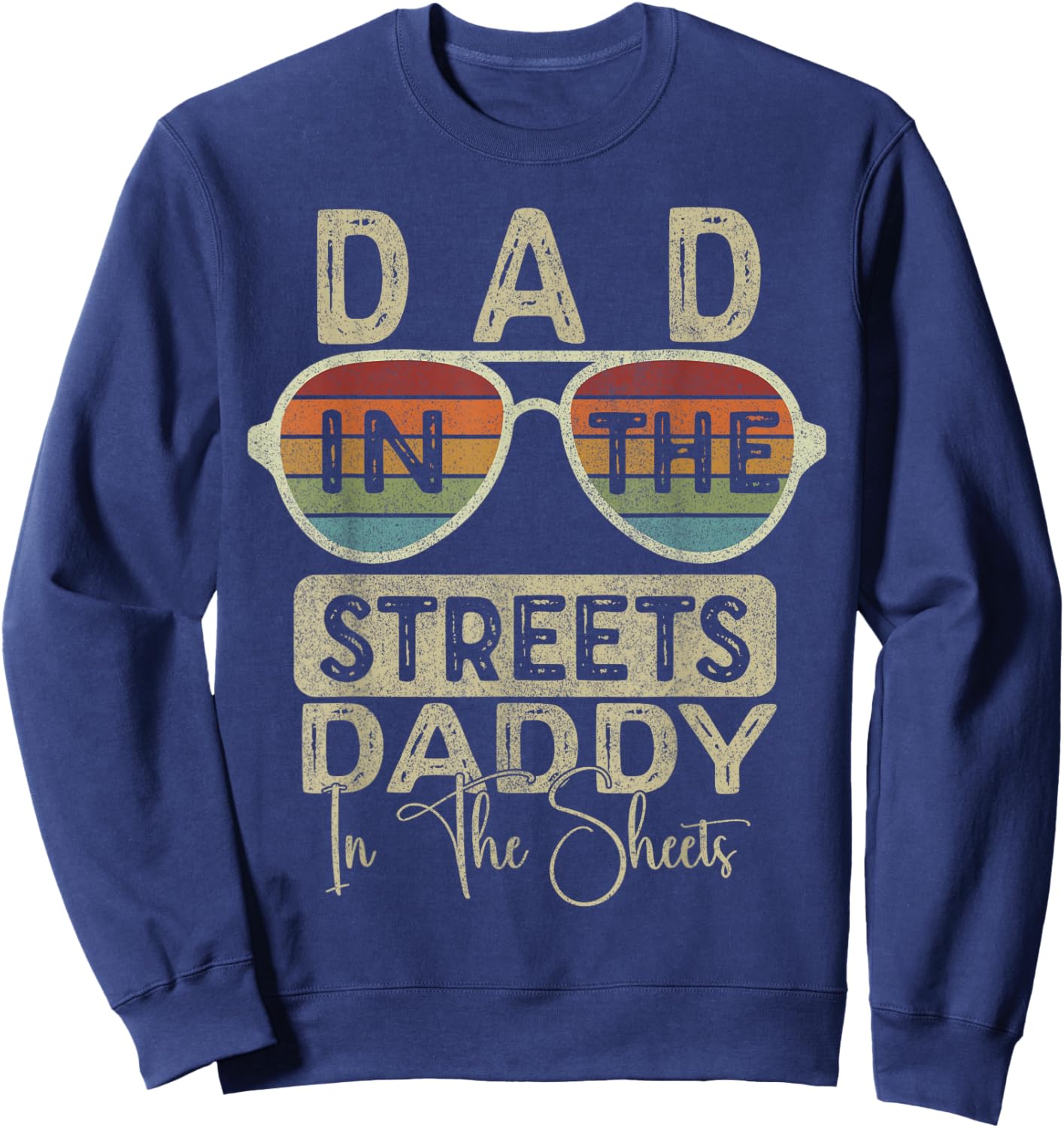 Funny Father Quote Dad In The Streets Daddy In The Sheets Sweatshirt - Sweatshirt | Navy