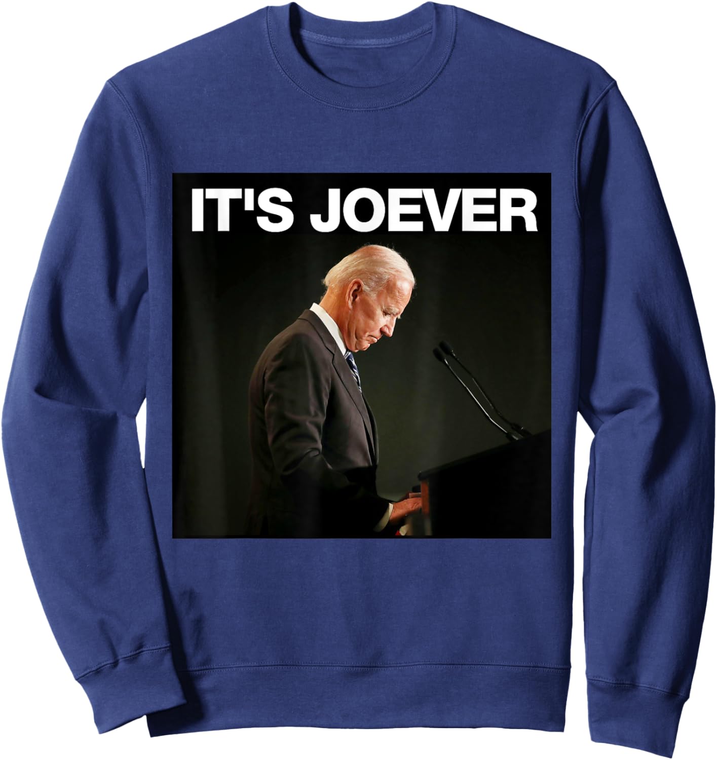 It's Joever Biden Funny Political Meme Sweatshirt - Sweatshirt | Navy