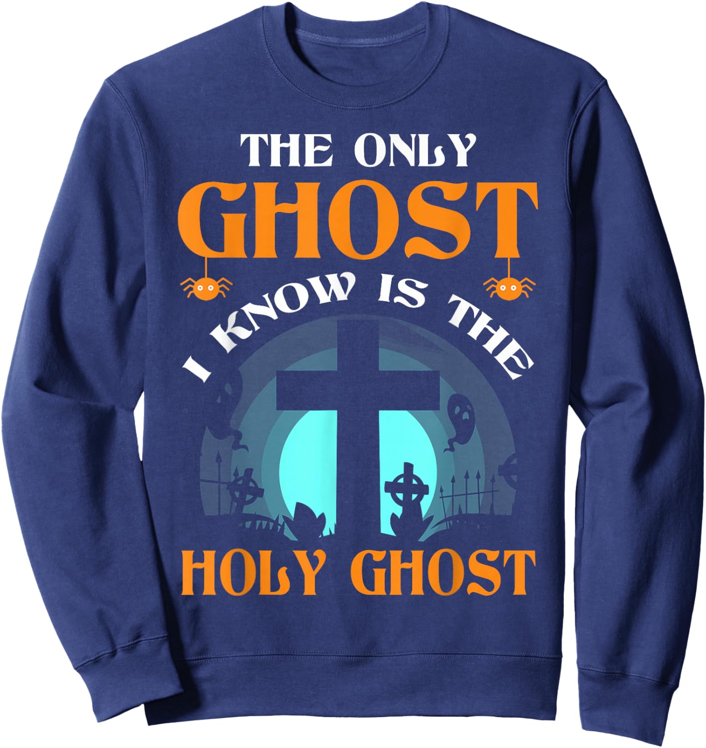 The Only Ghost I Know Is The Holy Ghost Sweatshirt - Sweatshirt | Navy