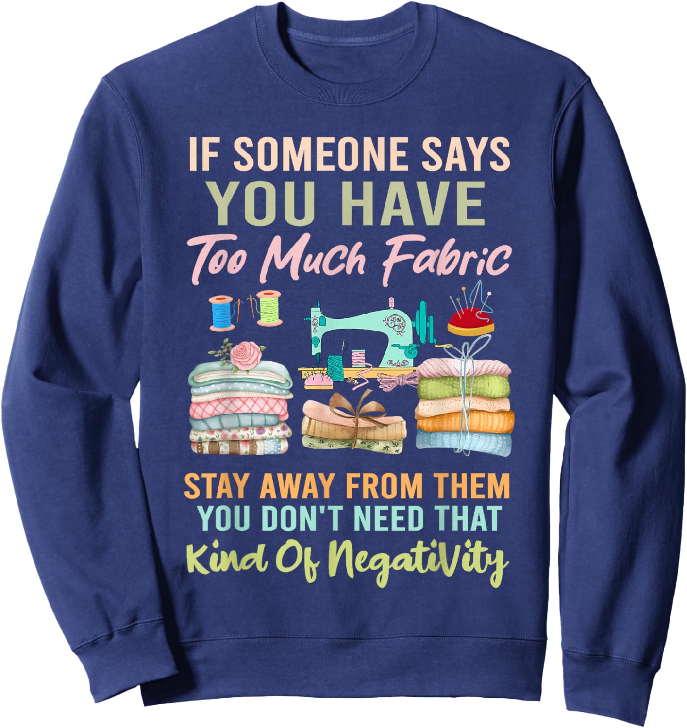 Too Much fabric Sewing & Quilting Lover Sewer Quilters Sweatshirt - Sweatshirt | Navy