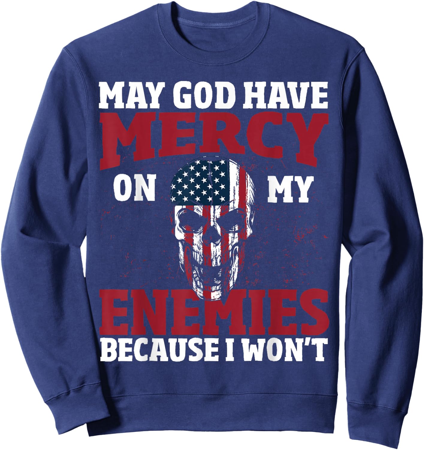 May god have mercy on my enemies because i wont Sweatshirt - Sweatshirt | Navy