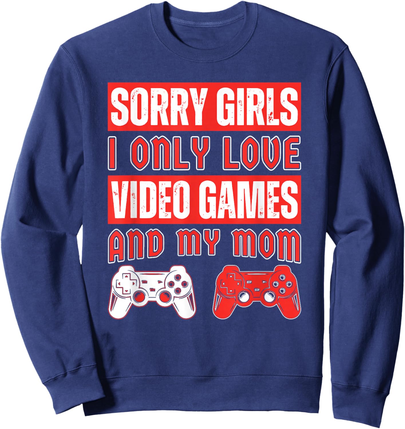 Sorry Girls I Only Love Video Games And My Mom Vintage Game Sweatshirt - Sweatshirt | Navy
