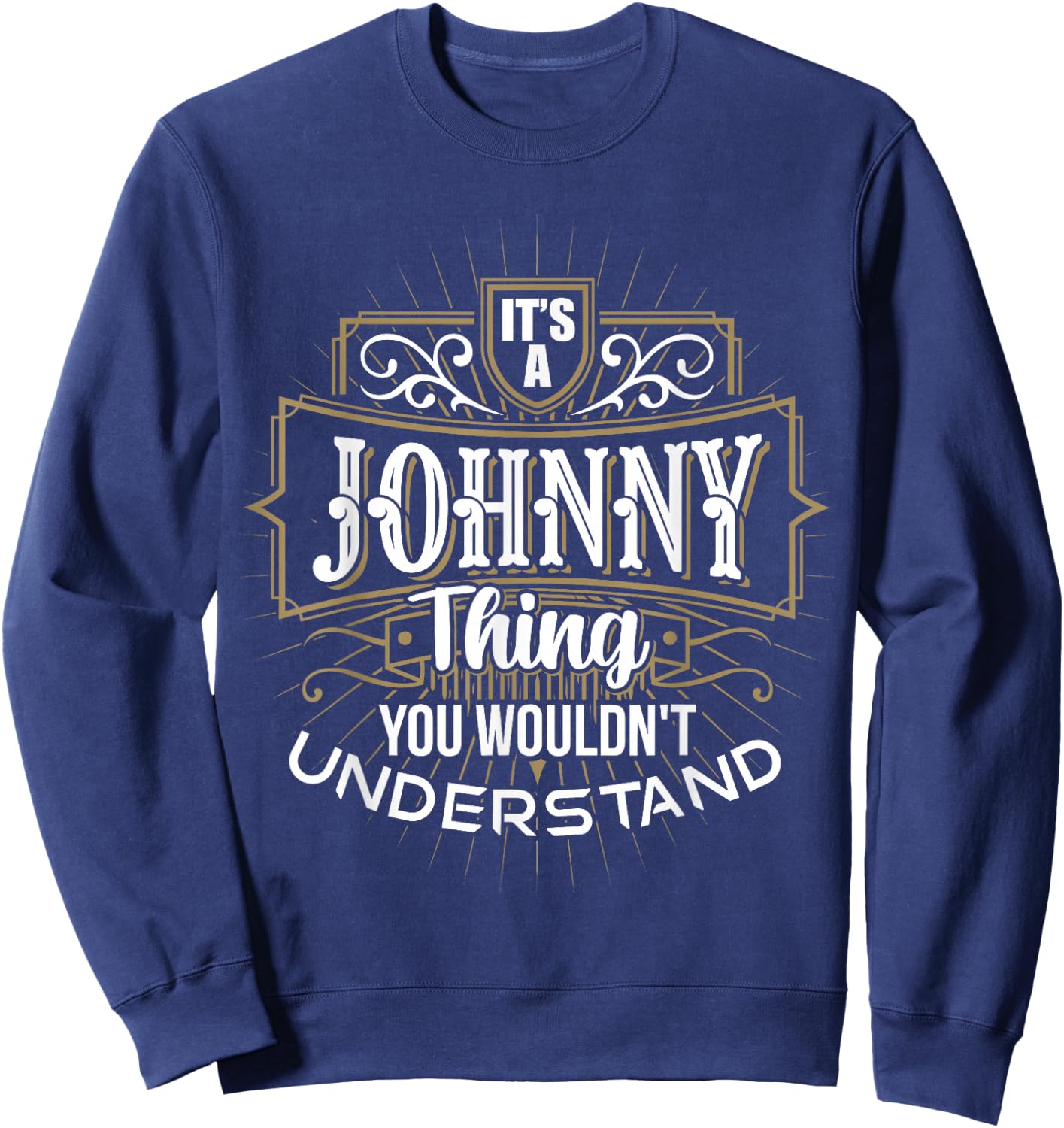 It's a JOHNNY Thing you wouldn't understand First Name Sweatshirt - Sweatshirt | Navy