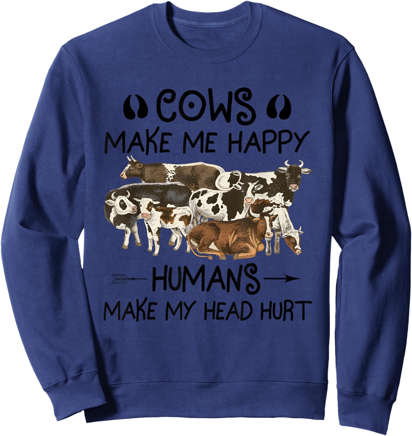Cows Make Me Happy Humans Make My Head Hurt Sweatshirt - Sweatshirt | Navy