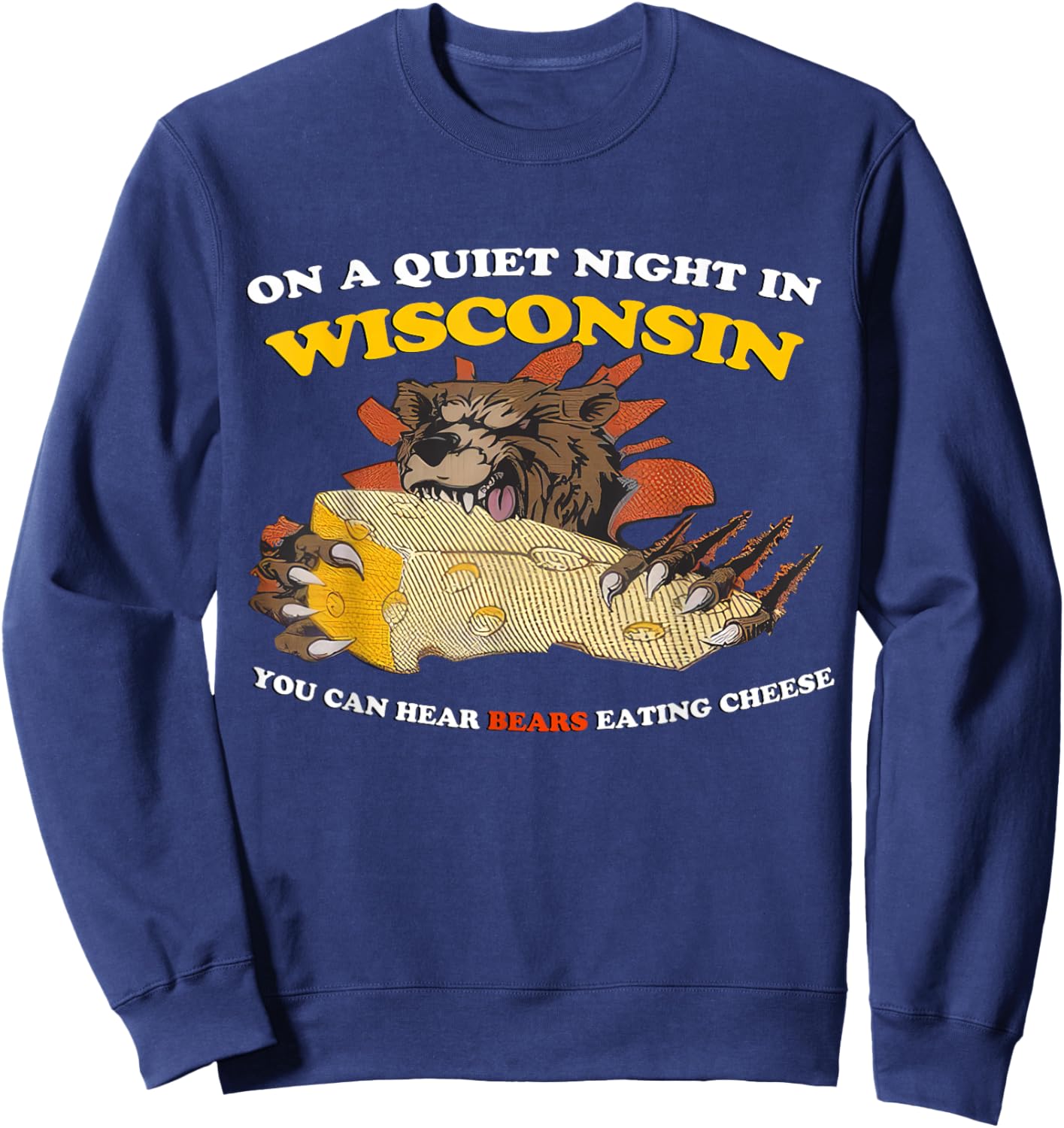 On a Quiet Night in Wisconsin Can Hear Bears Eating Cheese Sweatshirt - Sweatshirt | Navy