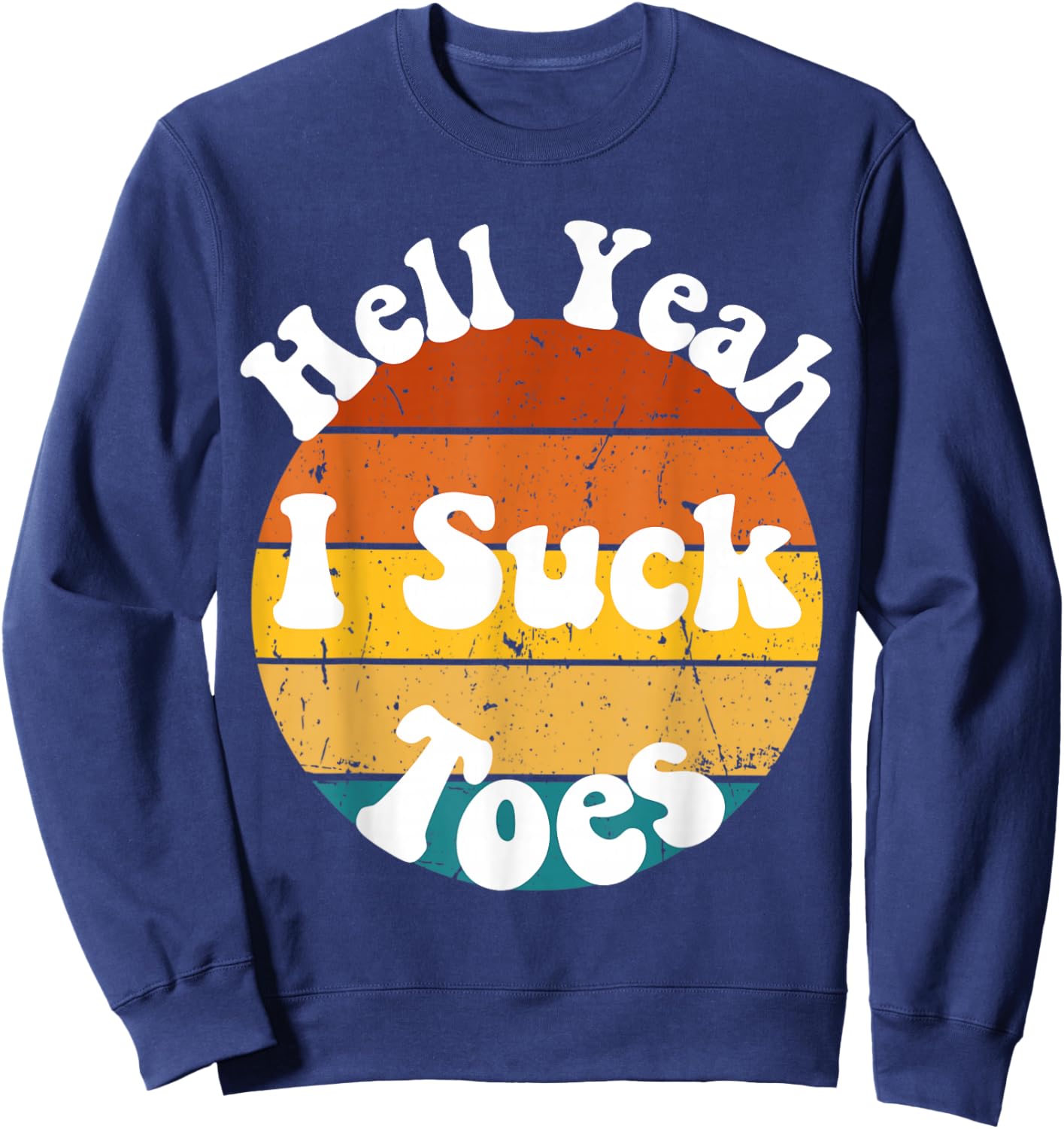 Vintage Foot Fetish Sucking Toes Joke Hell Yeah I Suck Toes Sweatshirt - Sweatshirt | Navy