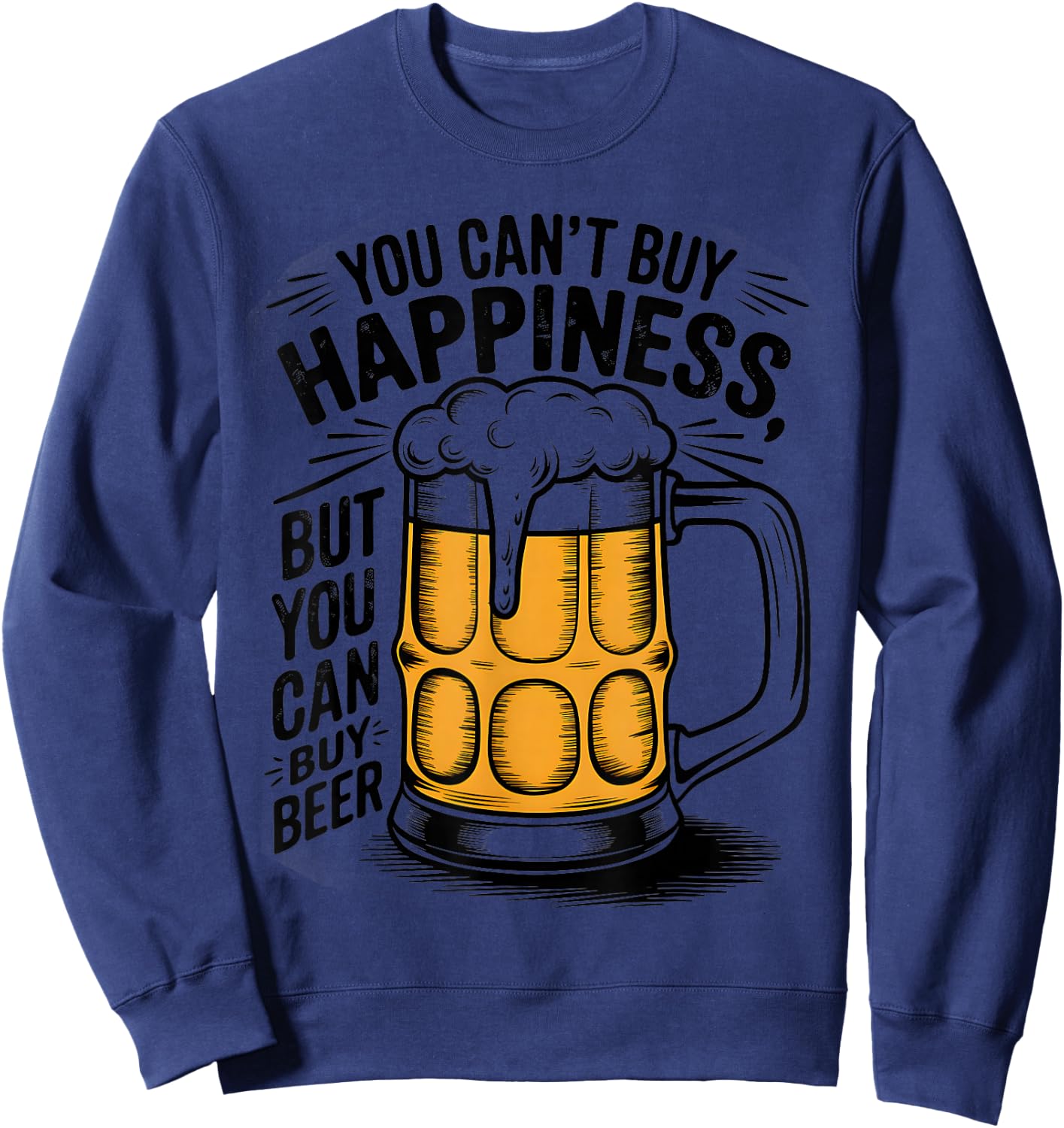 You Can't Buy Happiness But You Can Buy Beer Humor Drink Sweatshirt - Sweatshirt | Navy