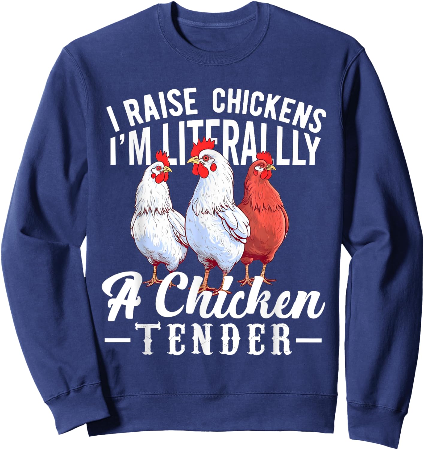 I Raise Chickens I'm Literally a Chicken Tender Funny Sweatshirt - Sweatshirt | Navy