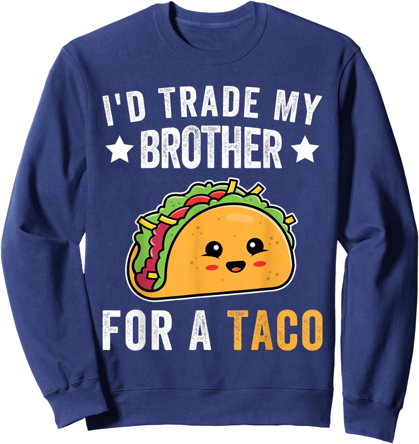I'd Trade My Brother For A Taco Funny Taco Cinco De Mayo Sweatshirt - Sweatshirt | Navy