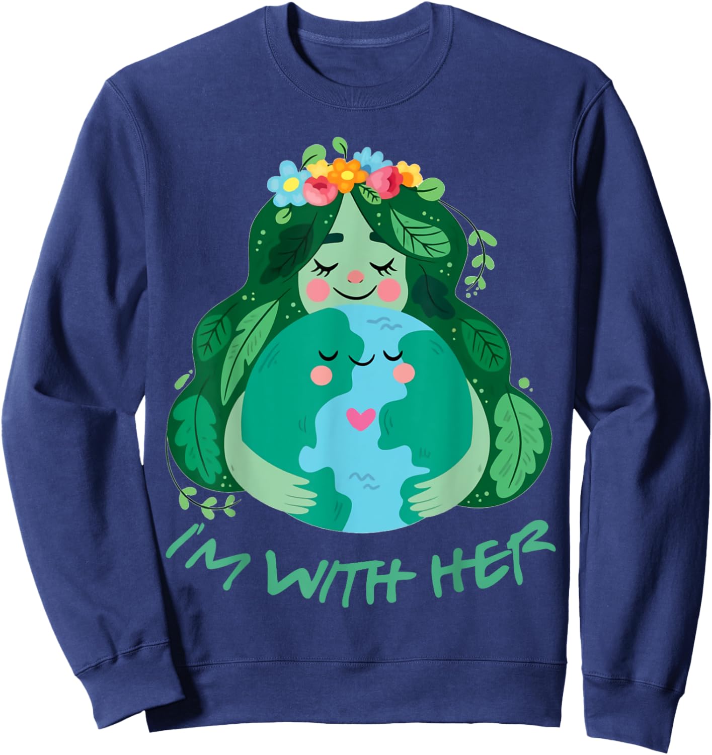 Kids Im With Her Earth Day Pro Save Environment Toddler Girl Sweatshirt - Sweatshirt | Navy