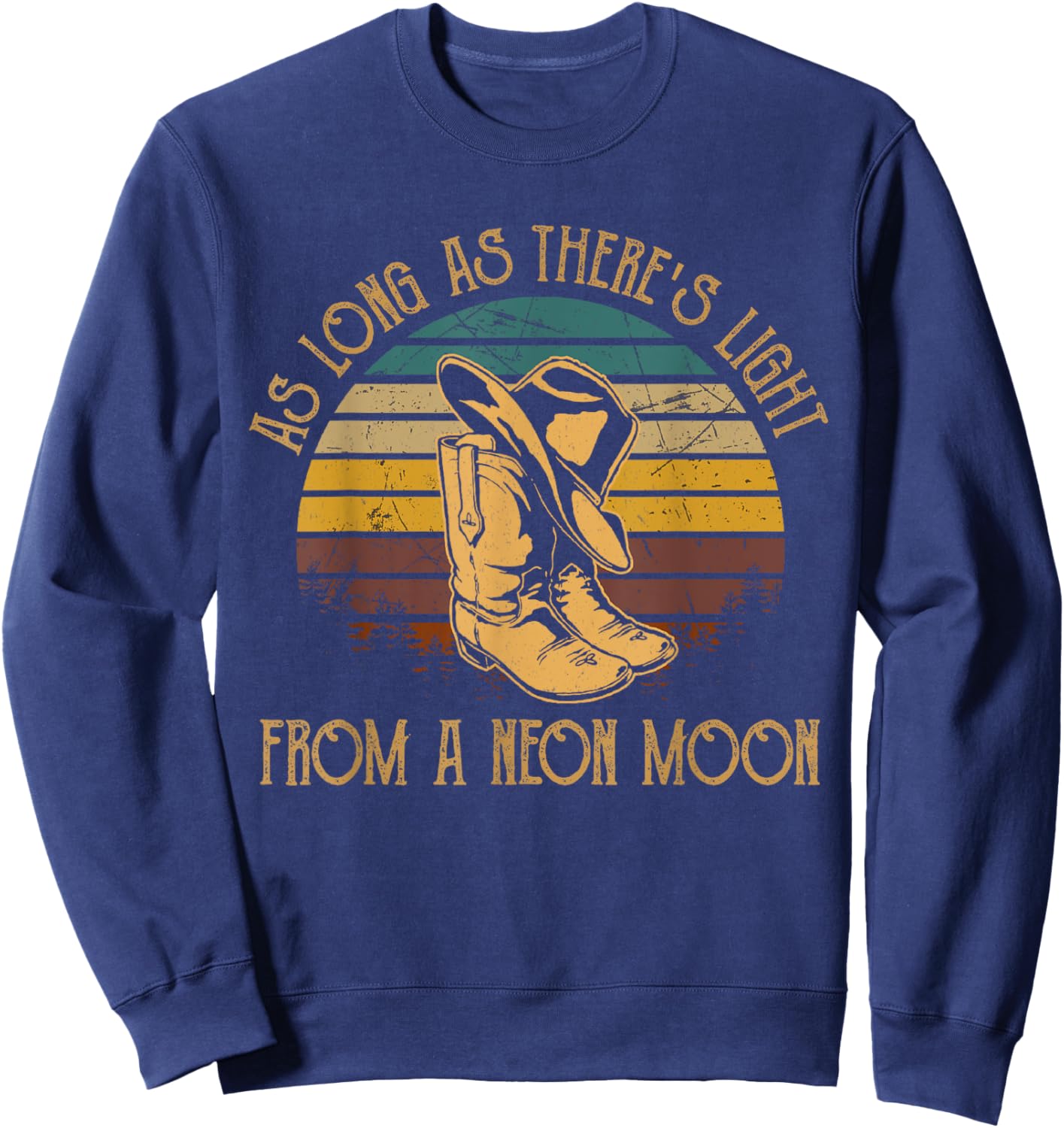 As Long As There's Boots Cowboy Hats Light From A Neon Moon Sweatshirt - Sweatshirt | Navy