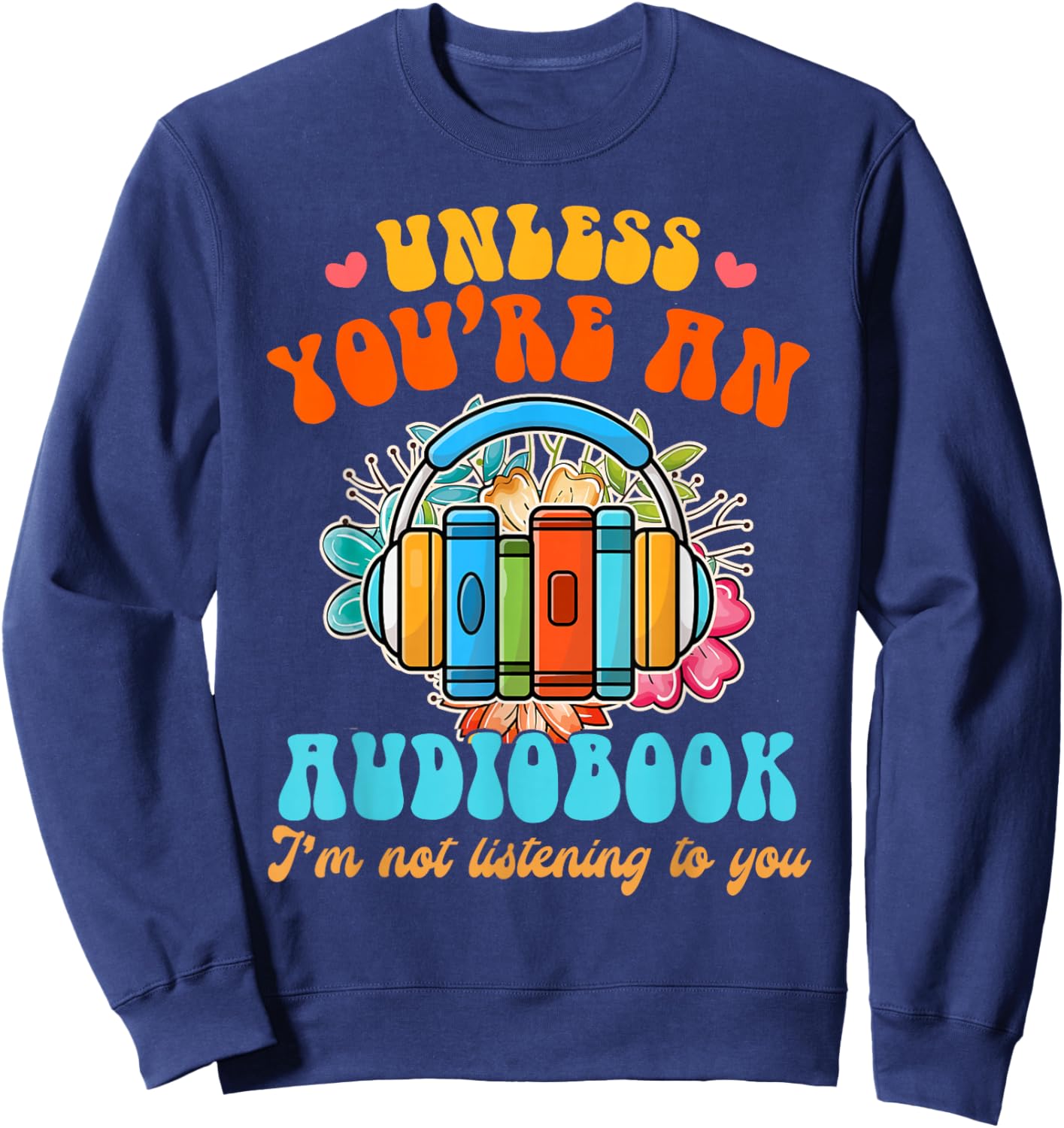 Audiobook Lover Funny Book Reader Unless You're an Audiobook Sweatshirt - Sweatshirt | Navy